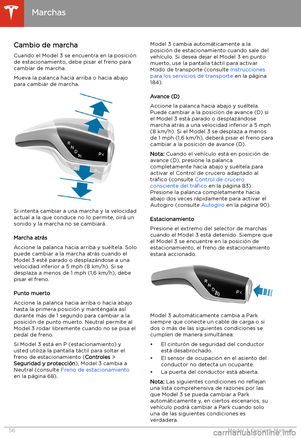 TESLA MODEL 3 2019  Manual del propietario (in Spanish)  Marchas
Cambio de marcha
Cuando el Model 3 se encuentra en la posici