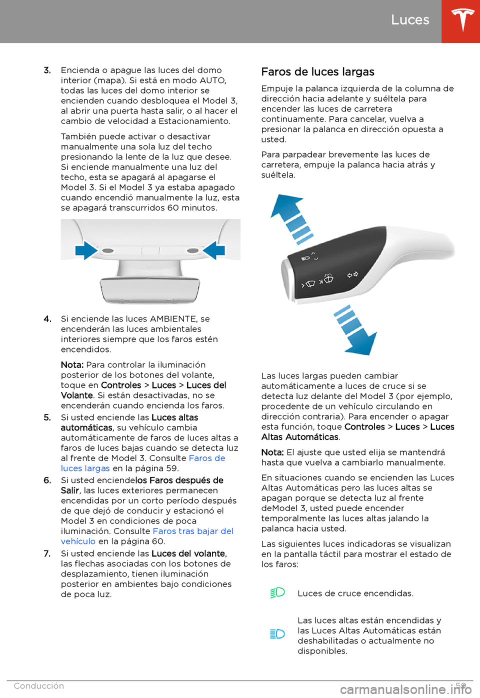 TESLA MODEL 3 2019  Manual del propietario (in Spanish)  3.Encienda o apague las luces del domo
interior (mapa). Si est
