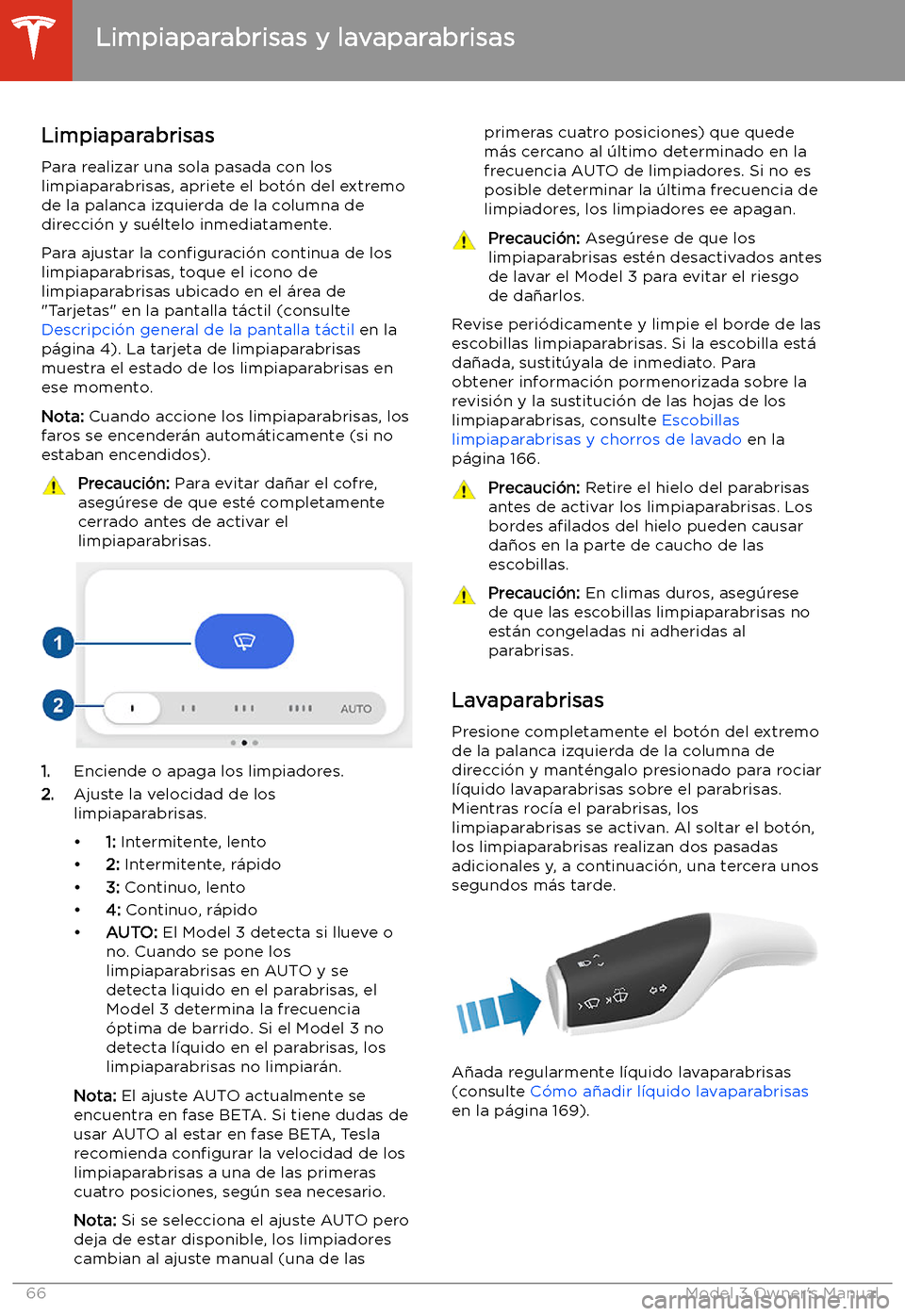 TESLA MODEL 3 2019  Manual del propietario (in Spanish)  Limpiaparabrisas y lavaparabrisas
Limpiaparabrisas
Para realizar una sola pasada con los
limpiaparabrisas, apriete el bot