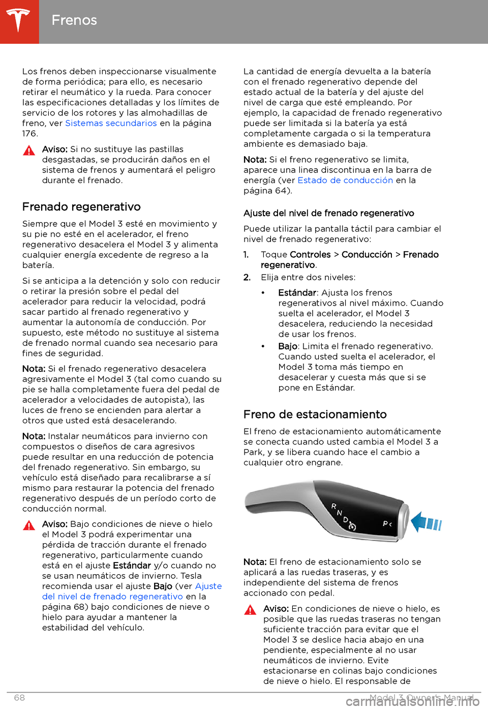 TESLA MODEL 3 2019  Manual del propietario (in Spanish)  Los frenos deben inspeccionarse visualmente
de forma peri