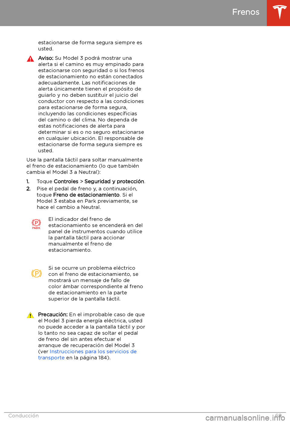 TESLA MODEL 3 2019  Manual del propietario (in Spanish)  estacionarse de forma segura siempre es
usted.Aviso:  Su Model 3 podr