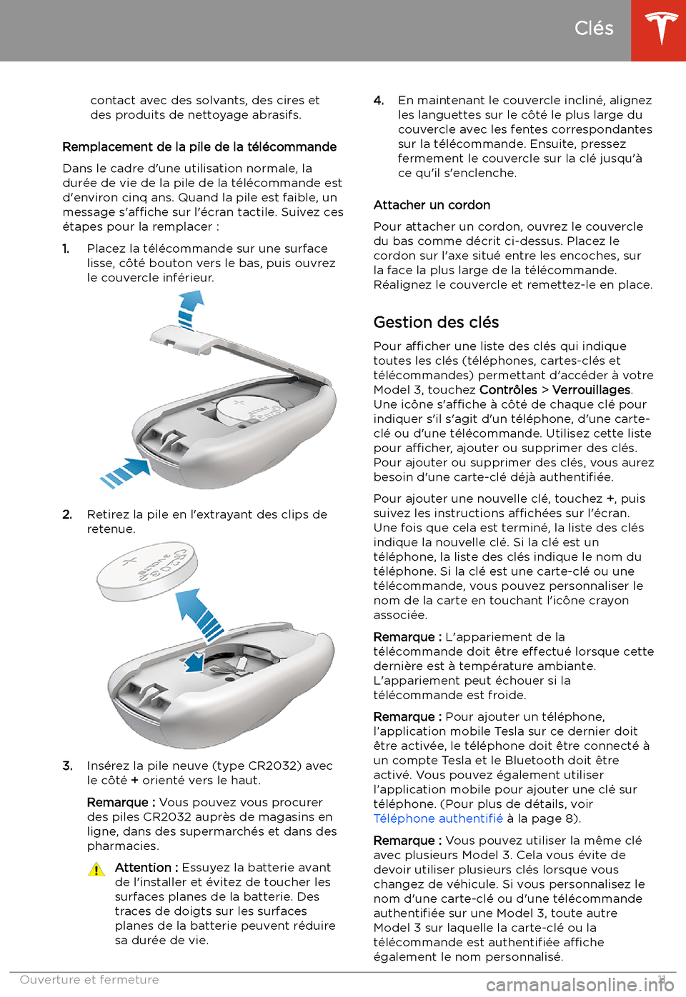 TESLA MODEL 3 2019  Manuel du propriétaire (in French) contact avec des solvants, des cires etdes produits de nettoyage abrasifs.
Remplacement de la pile de la t