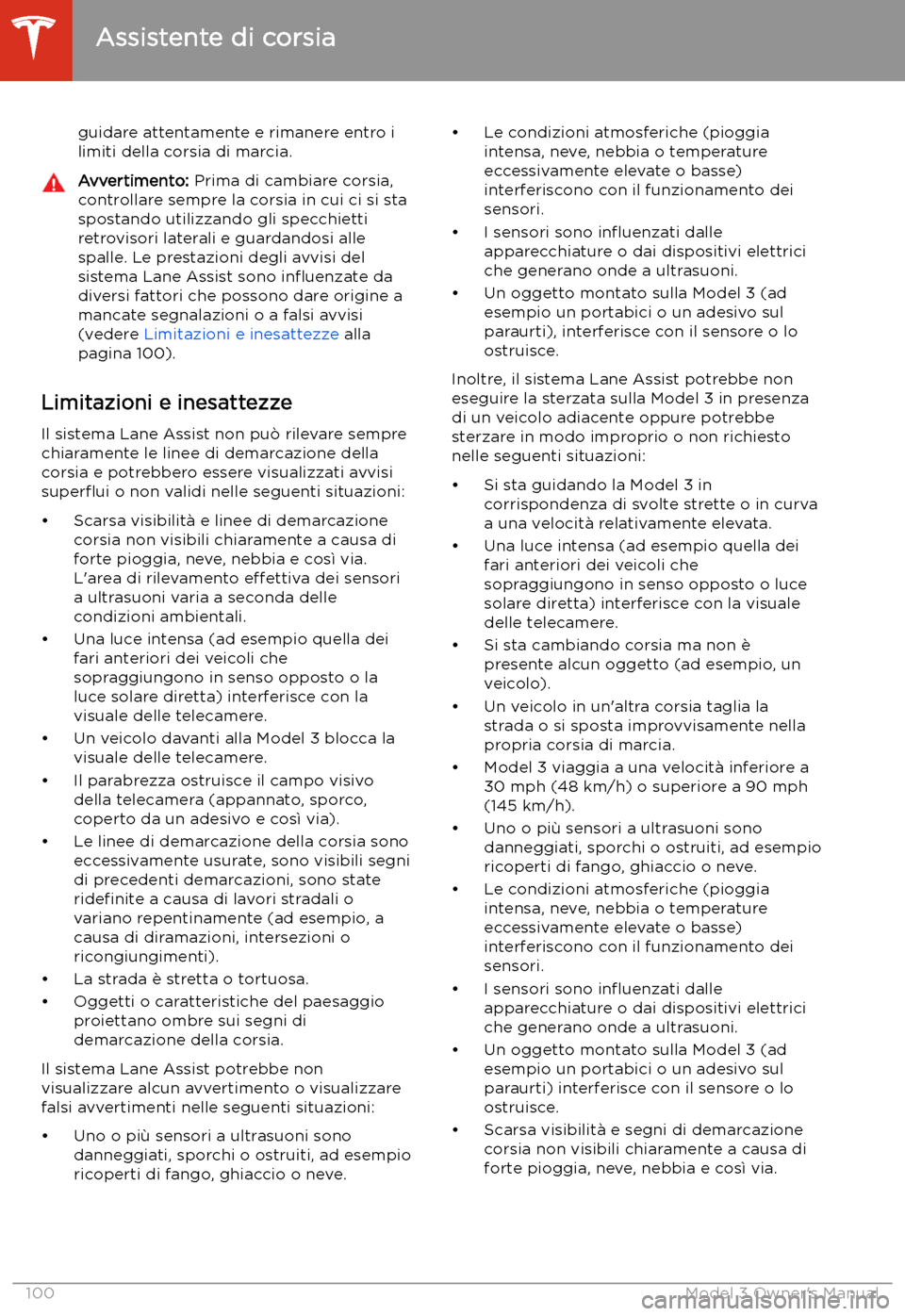 TESLA MODEL 3 2019  Manuale del proprietario (in Italian) guidare attentamente e rimanere entro i
limiti della corsia di marcia.Avvertimento:  Prima di cambiare corsia,
controllare sempre la corsia in cui ci si sta
spostando utilizzando gli specchietti
retro