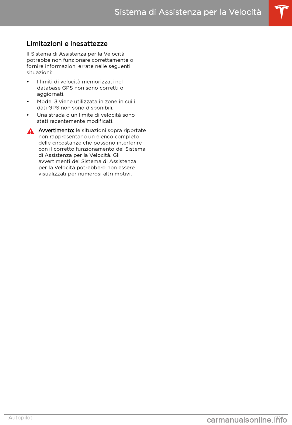 TESLA MODEL 3 2019  Manuale del proprietario (in Italian) Limitazioni e inesattezze
Il Sistema di Assistenza per la Velocit