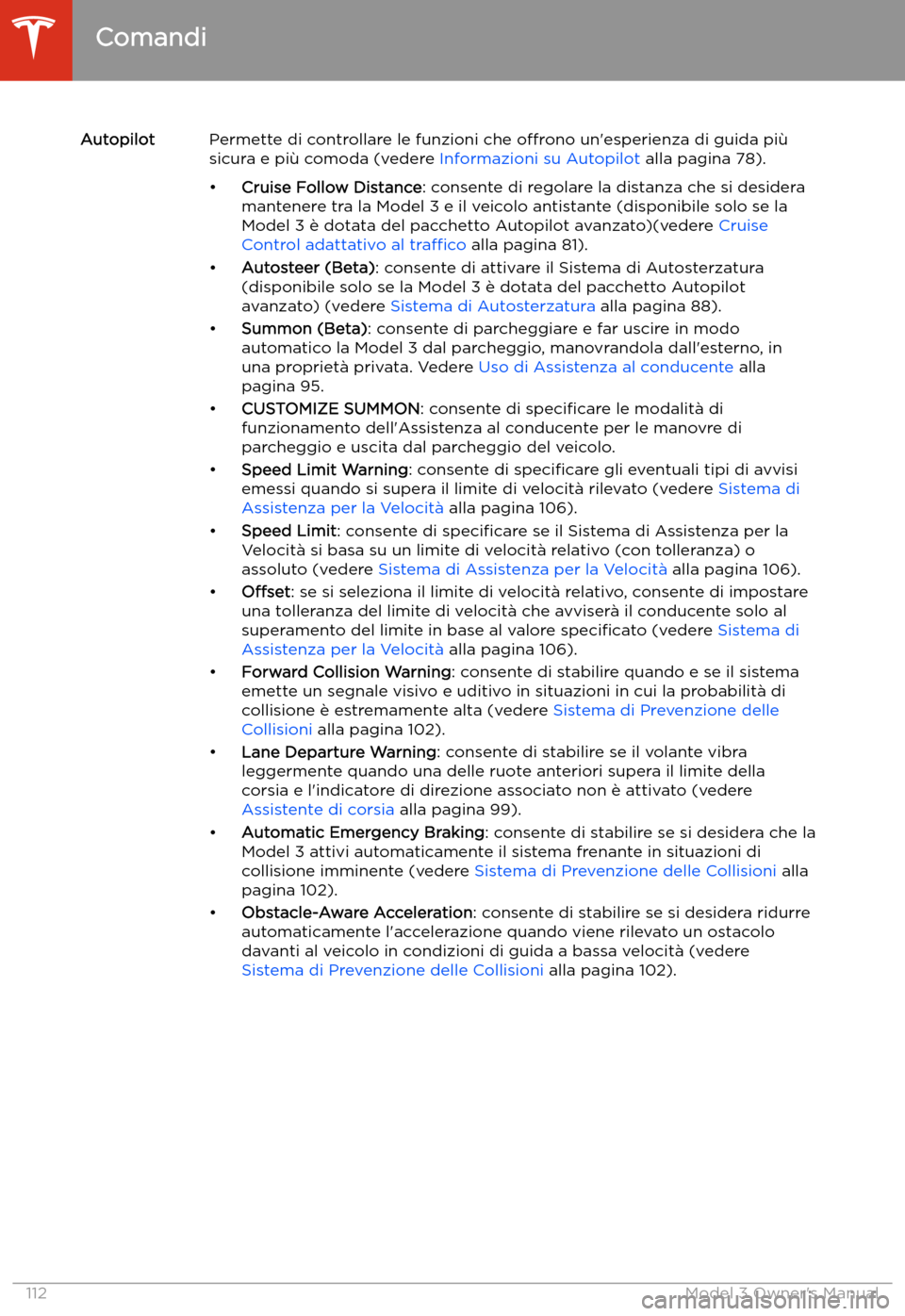 TESLA MODEL 3 2019  Manuale del proprietario (in Italian) AutopilotPermette di controllare le funzioni che o