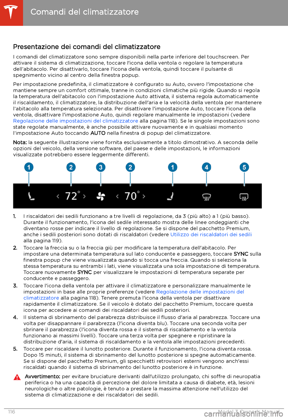 TESLA MODEL 3 2019  Manuale del proprietario (in Italian) Comandi del climatizzatore
Presentazione dei comandi del climatizzatore I comandi del climatizzatore sono sempre disponibili nella parte inferiore del touchscreen. Perattivare il sistema di climatizza