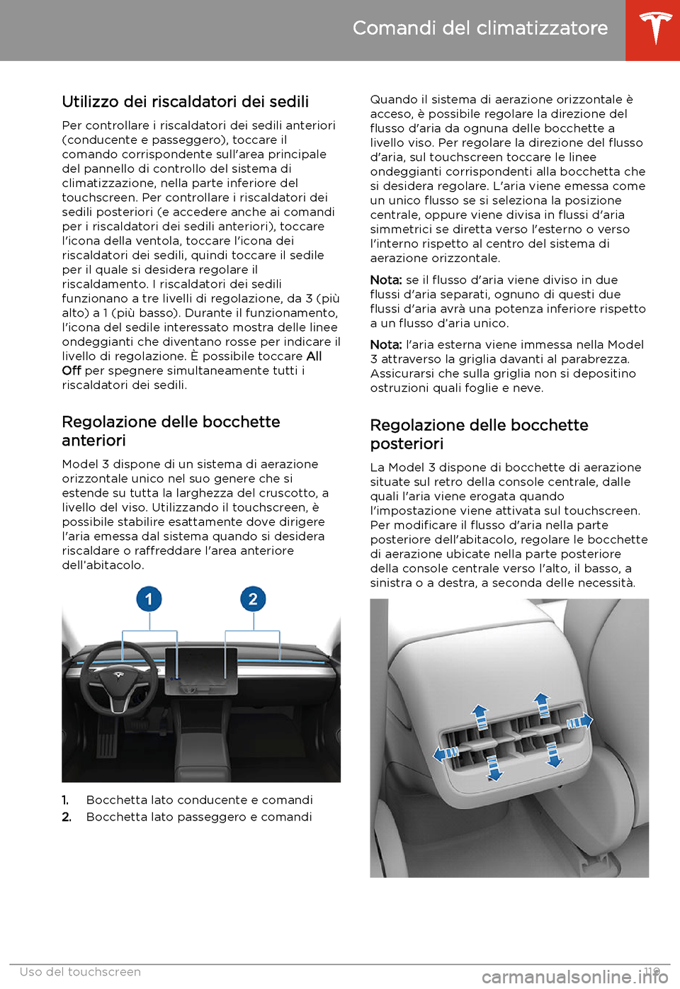 TESLA MODEL 3 2019  Manuale del proprietario (in Italian) Utilizzo dei riscaldatori dei sediliPer controllare i riscaldatori dei sedili anteriori(conducente e passeggero), toccare il
comando corrispondente sull