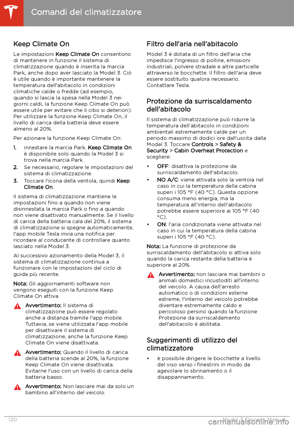 TESLA MODEL 3 2019  Manuale del proprietario (in Italian) Keep Climate OnLe impostazioni  Keep Climate On  consentono
di mantenere in funzione il sistema di climatizzazione quando 