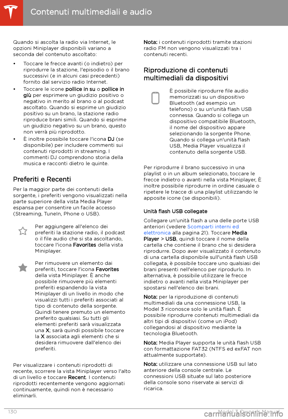 TESLA MODEL 3 2019  Manuale del proprietario (in Italian) Quando si ascolta la radio via Internet, le
opzioni Miniplayer disponibili variano a
seconda del contenuto ascoltato:
