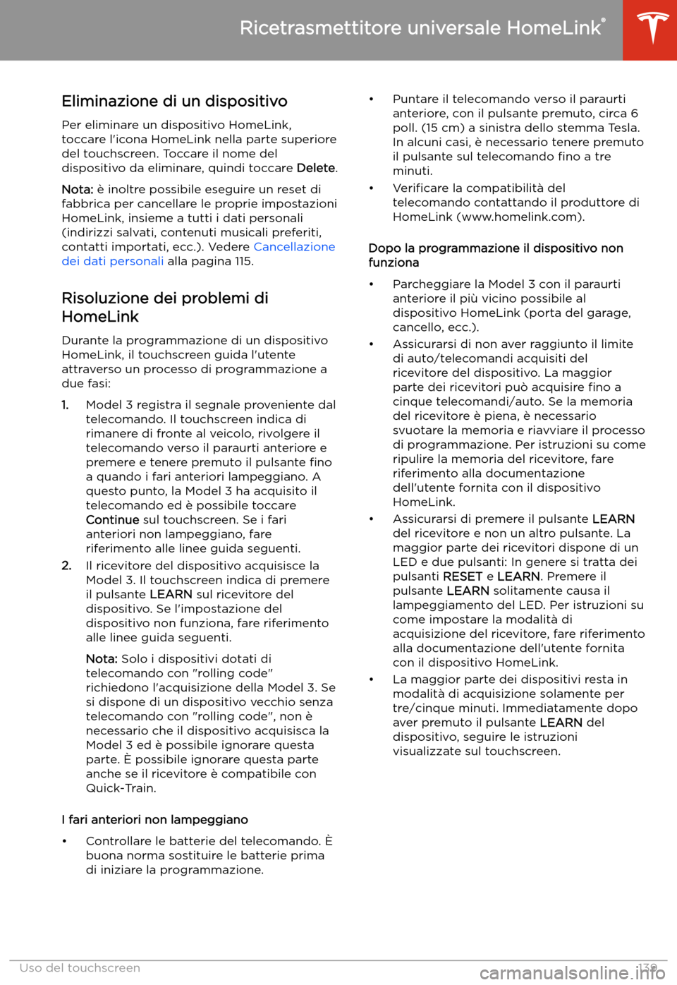 TESLA MODEL 3 2019  Manuale del proprietario (in Italian) Eliminazione di un dispositivo
Per eliminare un dispositivo HomeLink,
toccare l