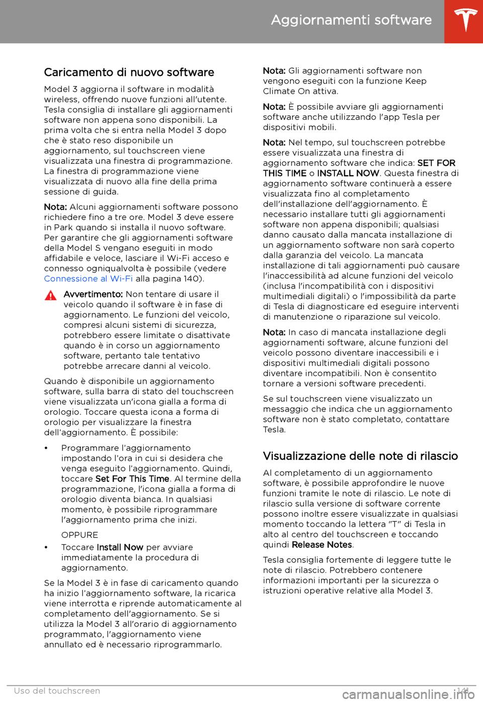TESLA MODEL 3 2019  Manuale del proprietario (in Italian) Aggiornamenti software
Caricamento di nuovo software Model 3 aggiorna il software in modalit