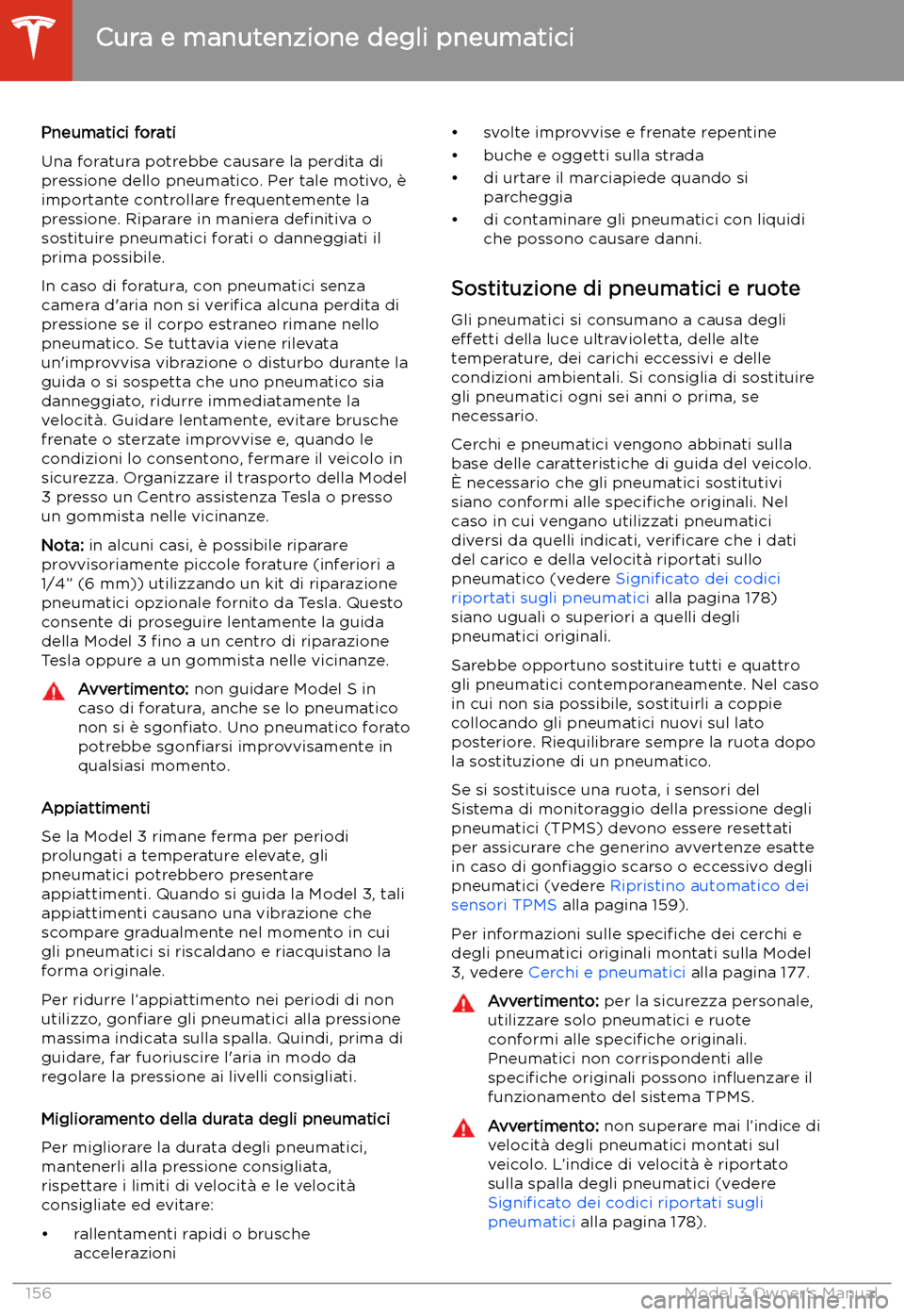 TESLA MODEL 3 2019  Manuale del proprietario (in Italian) Pneumatici forati
Una foratura potrebbe causare la perdita di
pressione dello pneumatico. Per tale motivo, 