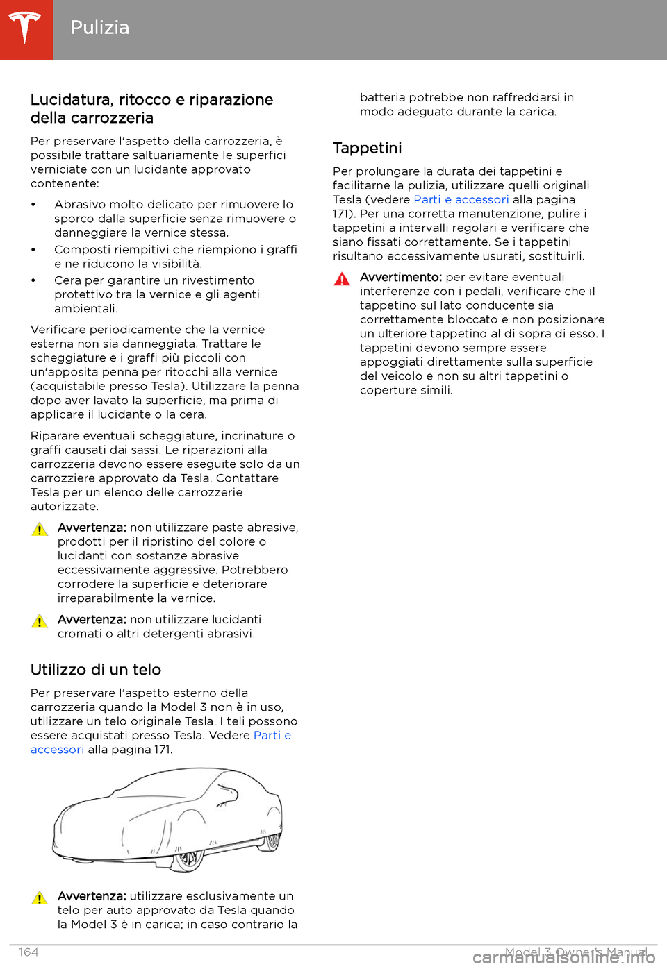 TESLA MODEL 3 2019  Manuale del proprietario (in Italian) Lucidatura, ritocco e riparazione
della carrozzeria
Per preservare l