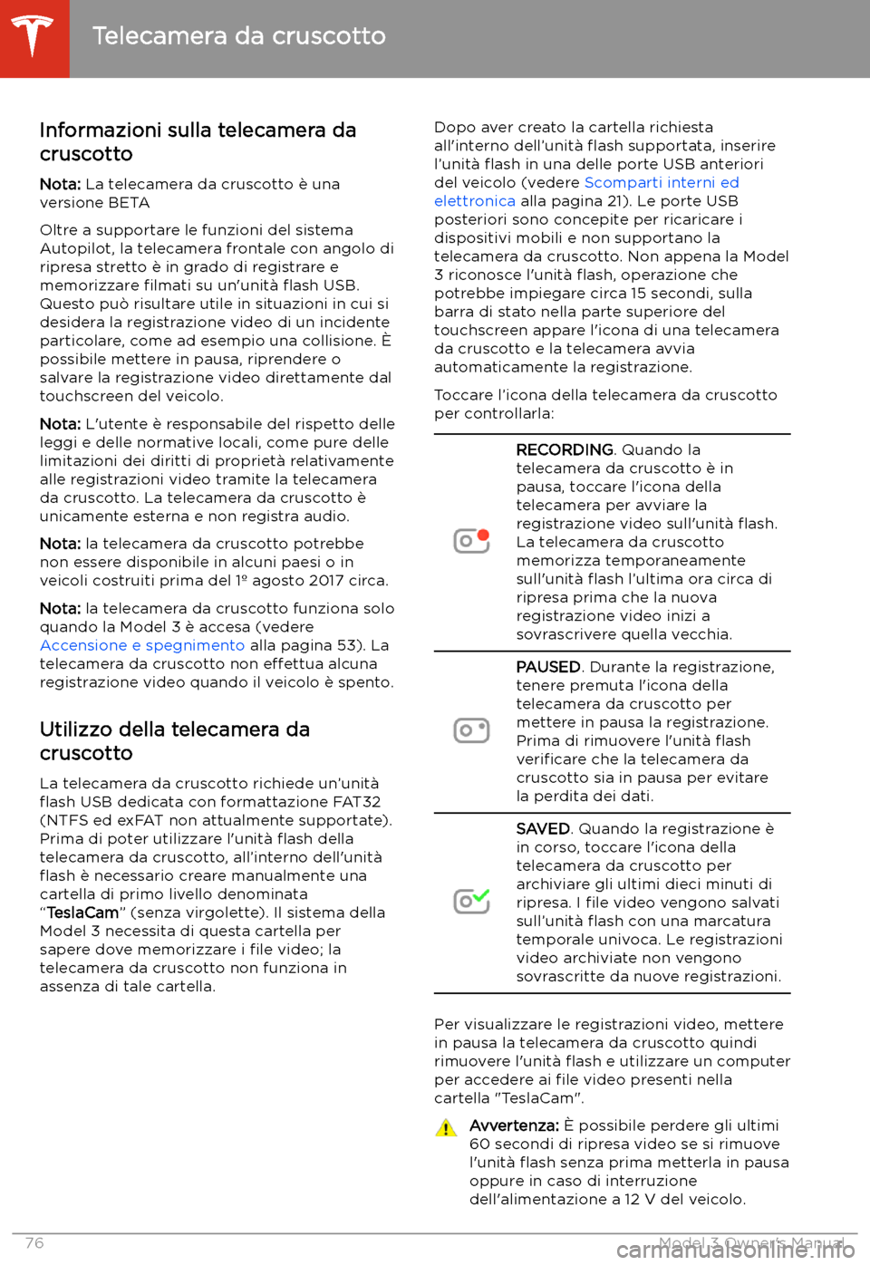 TESLA MODEL 3 2019  Manuale del proprietario (in Italian) Telecamera da cruscotto
Informazioni sulla telecamera da
cruscotto
Nota:  La telecamera da cruscotto 