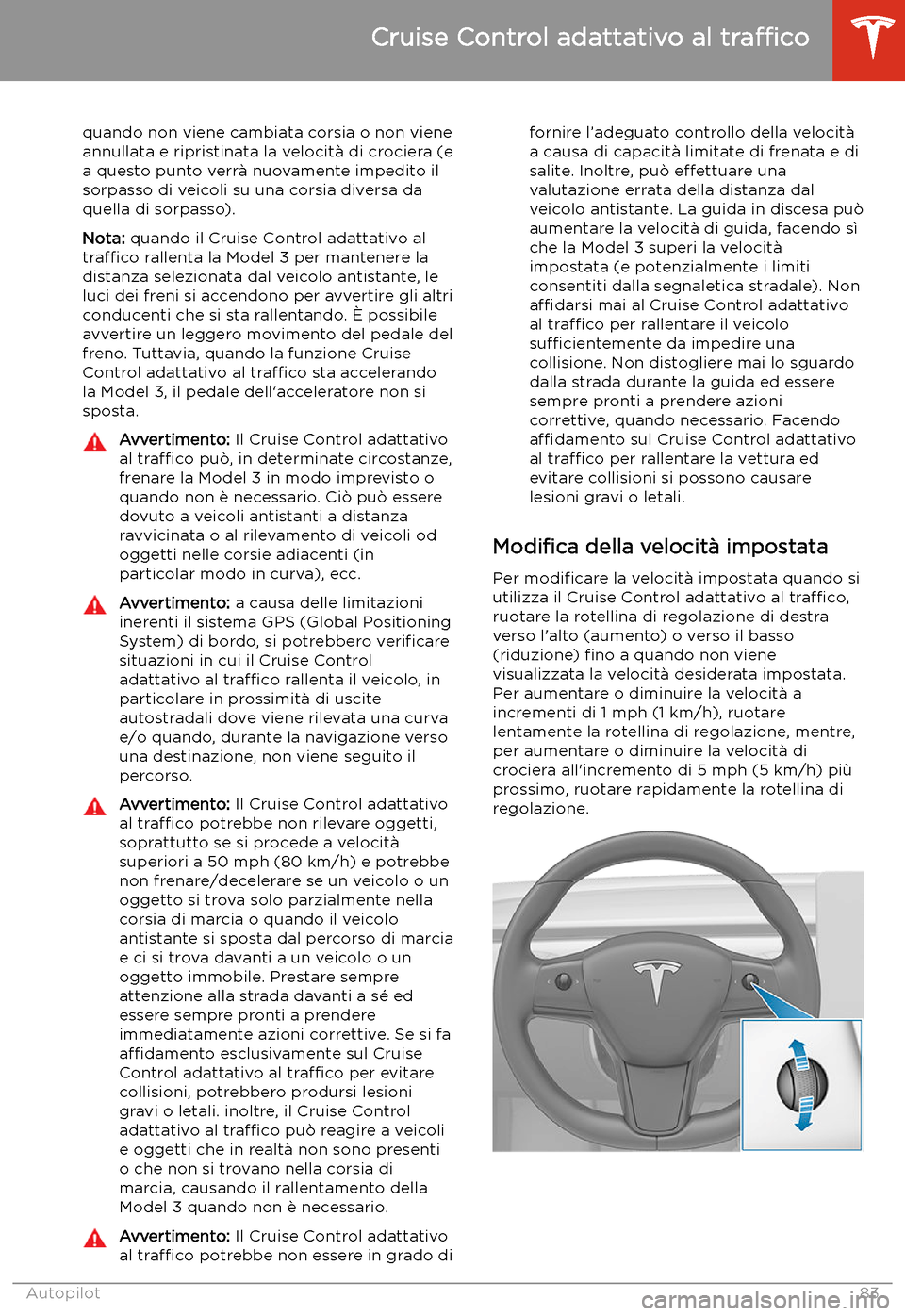 TESLA MODEL 3 2019  Manuale del proprietario (in Italian) quando non viene cambiata corsia o non viene
annullata e ripristinata la velocit