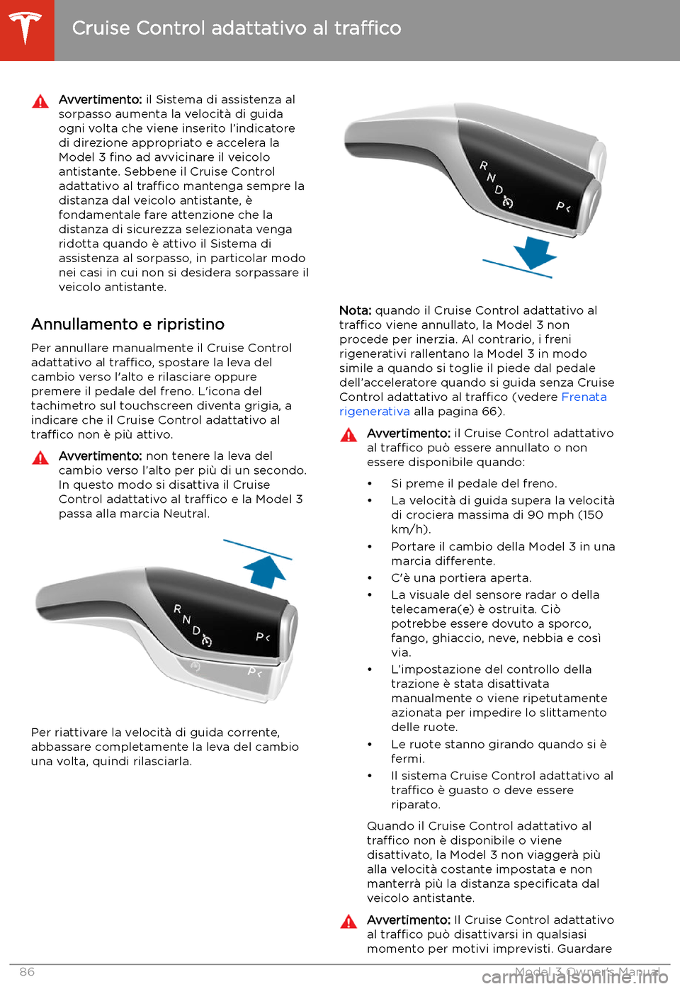TESLA MODEL 3 2019  Manuale del proprietario (in Italian) Avvertimento: il Sistema di assistenza al
sorpasso aumenta la velocit