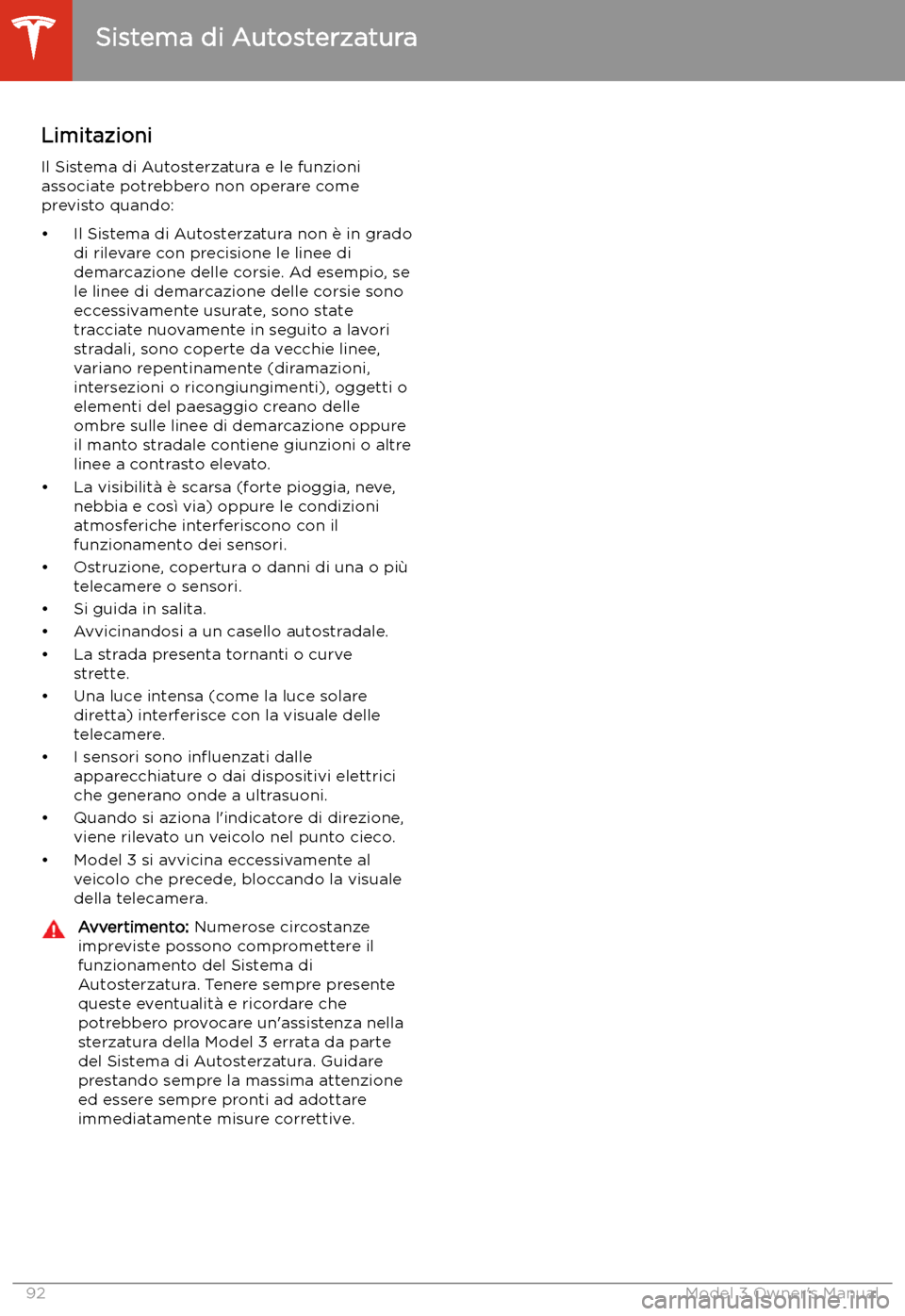 TESLA MODEL 3 2019  Manuale del proprietario (in Italian) LimitazioniIl Sistema di Autosterzatura e le funzioni
associate potrebbero non operare come previsto quando:
