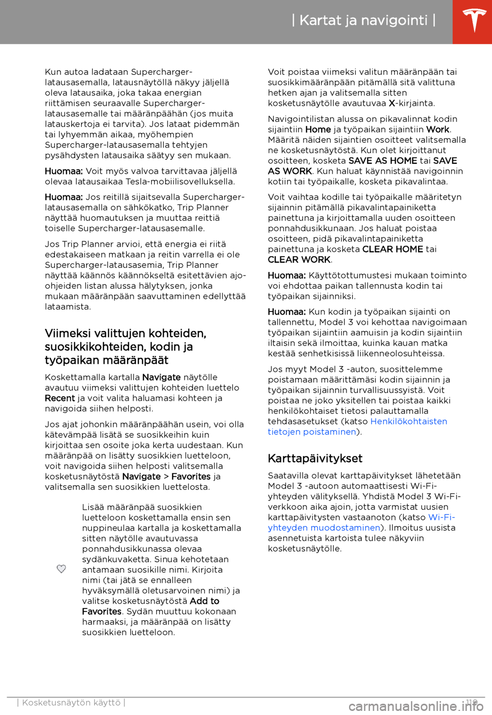TESLA MODEL 3 2019  Omistajan käsikirja (in Finnish)  Kun autoa ladataan Supercharger-
latausasemalla, latausn