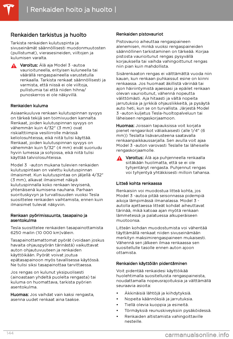 TESLA MODEL 3 2019  Omistajan käsikirja (in Finnish)  Renkaiden tarkistus ja huolto
Tarkista renkaiden kulutuspinta ja
sivusein