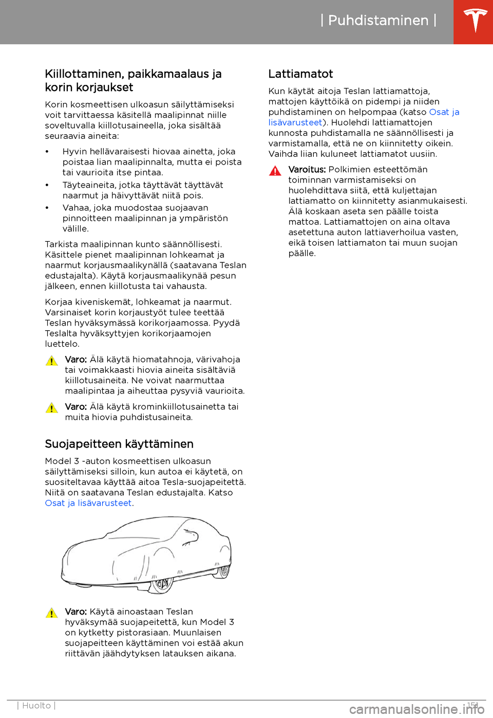 TESLA MODEL 3 2019  Omistajan käsikirja (in Finnish)  Kiillottaminen, paikkamaalaus ja
korin korjaukset
Korin kosmeettisen ulkoasun s