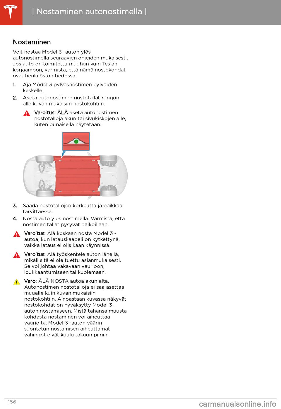 TESLA MODEL 3 2019  Omistajan käsikirja (in Finnish)  Nostaminen autonostimella
Nostaminen
Voit nostaa Model 3 -auton yl