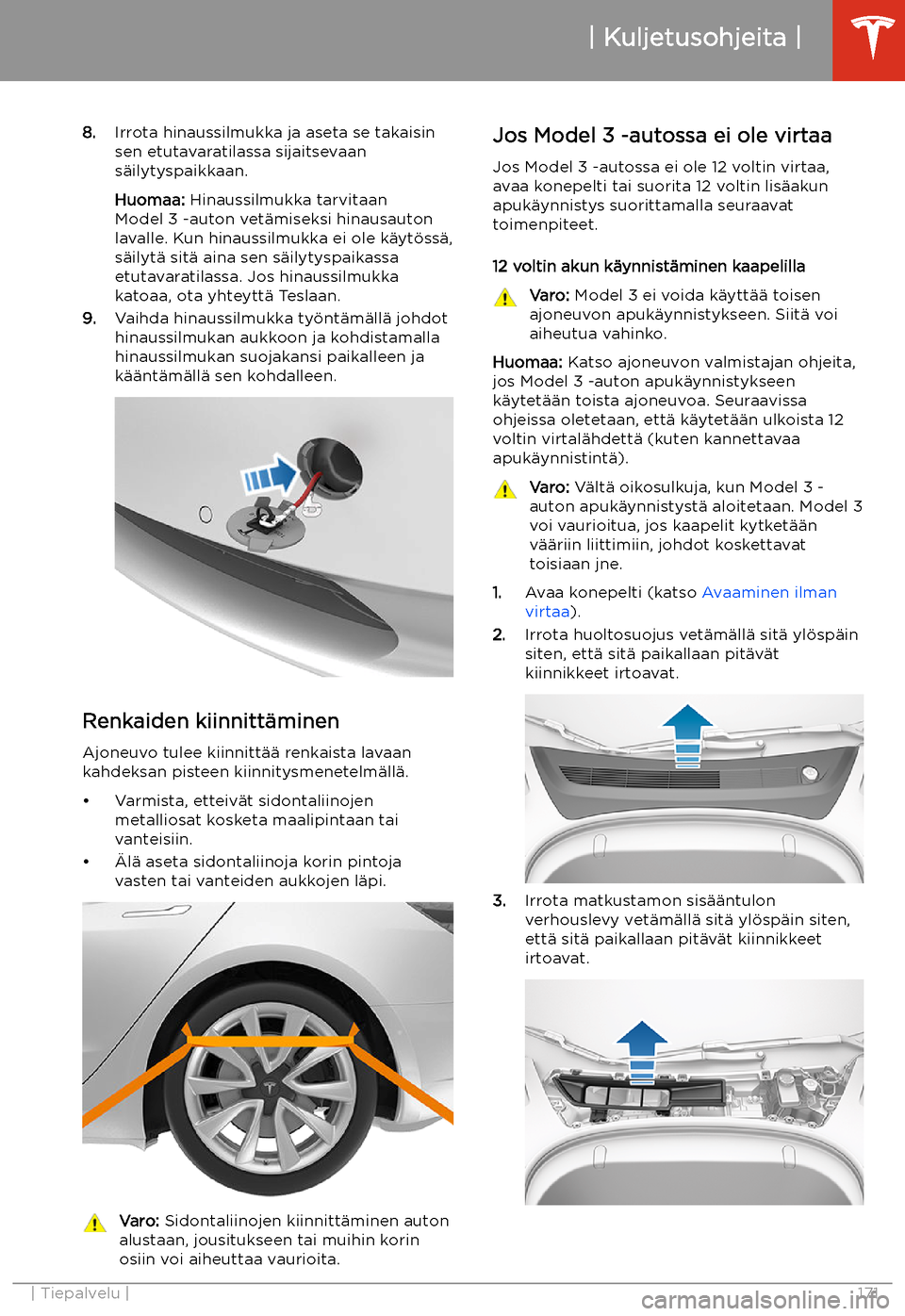 TESLA MODEL 3 2019  Omistajan käsikirja (in Finnish)  8.Irrota hinaussilmukka ja aseta se takaisin
sen etutavaratilassa sijaitsevaan
s