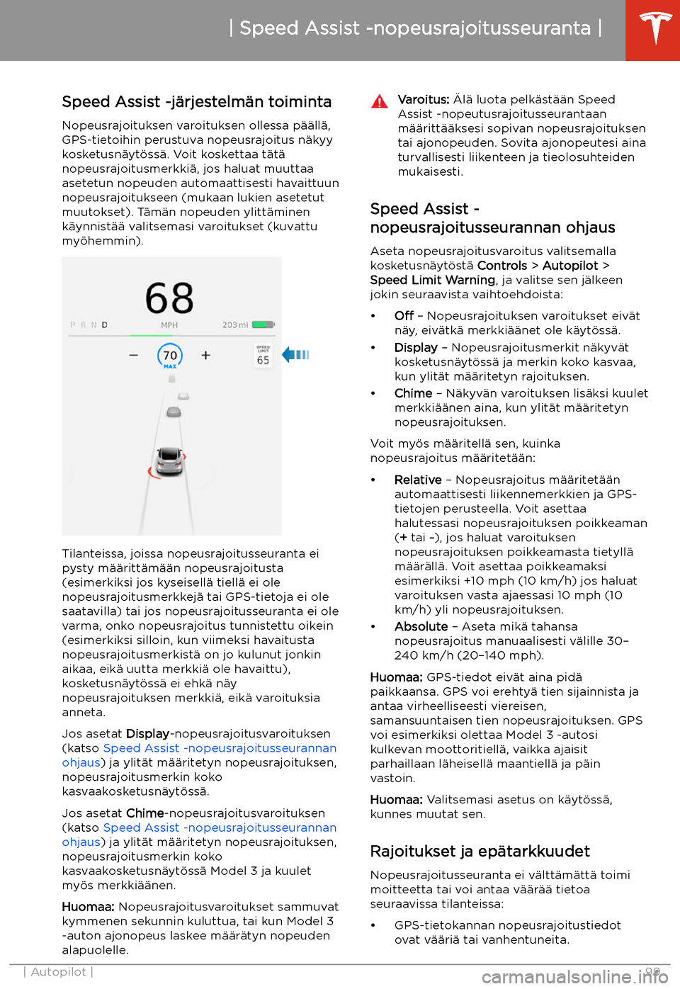 TESLA MODEL 3 2019  Omistajan käsikirja (in Finnish)  Speed Assist -nopeusrajoitusseuranta
Speed Assist -j