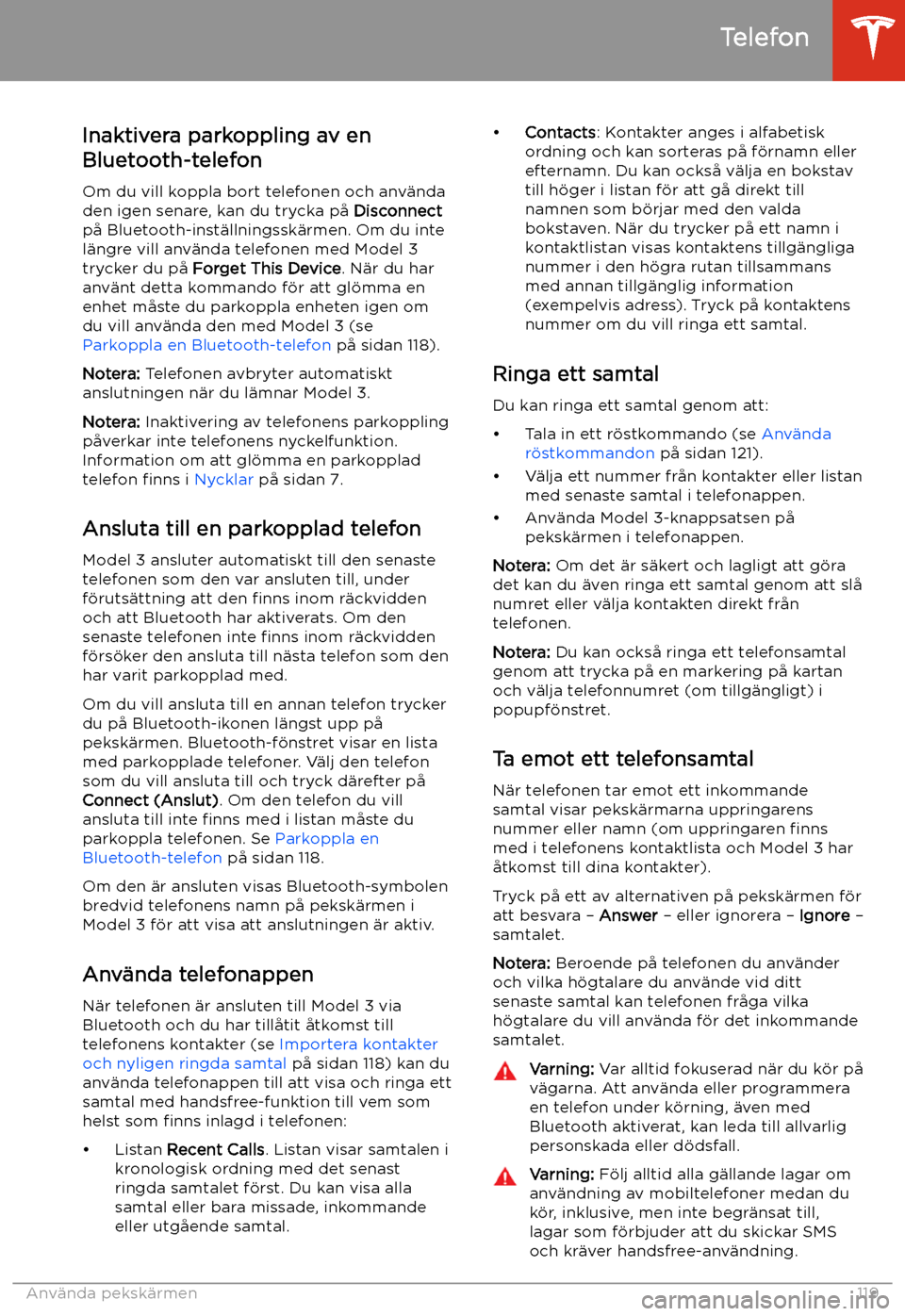 TESLA MODEL 3 2019  Ägarmanual (in Swedish) Inaktivera parkoppling av en
Bluetooth-telefon
Om du vill koppla bort telefonen och anv