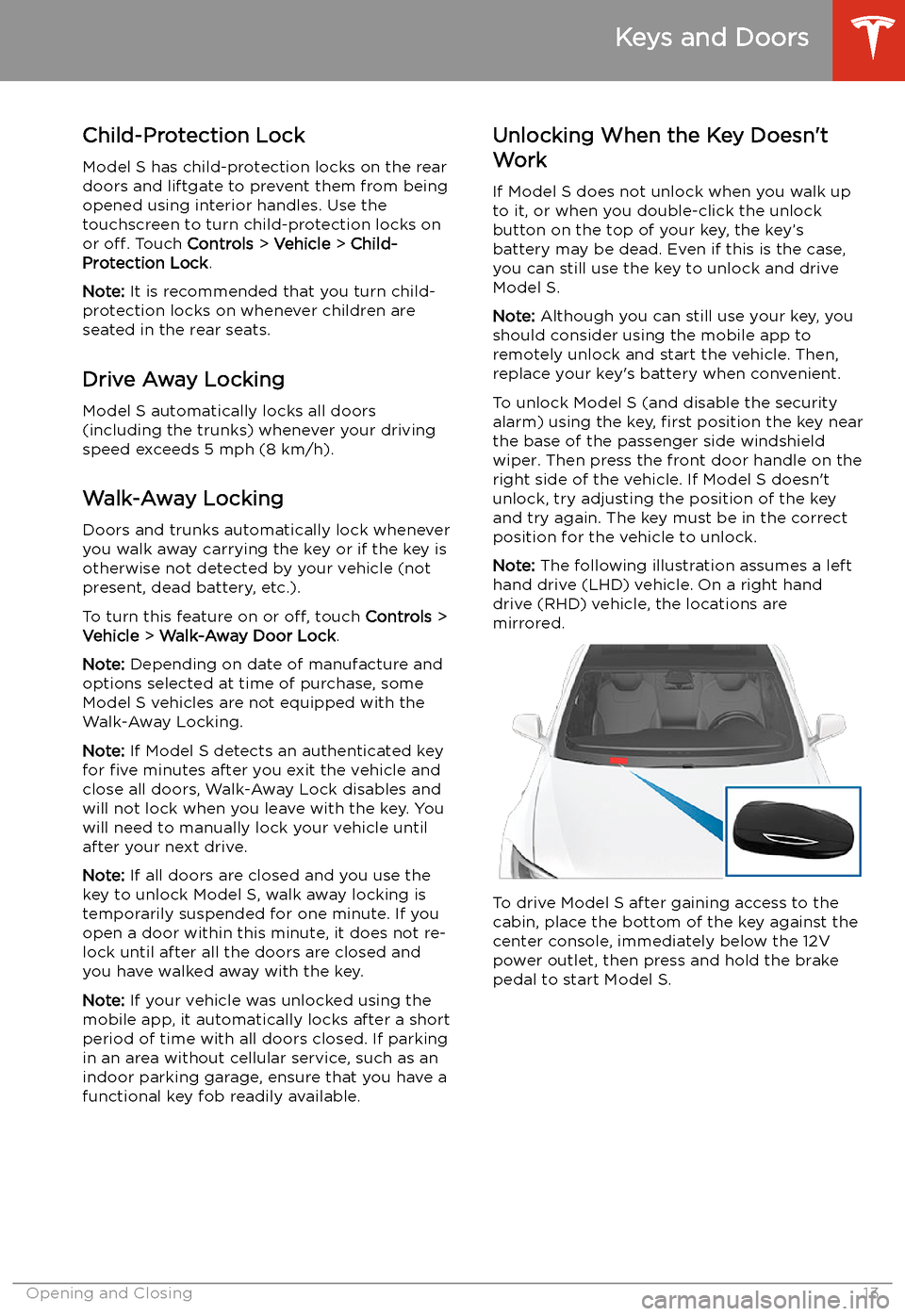 TESLA MODEL S 2020  Owners Manual Child-Protection Lock
Model S has child-protection locks on the rear
doors and liftgate to prevent them from being
opened using interior handles. Use the
touchscreen to turn child-protection locks on
