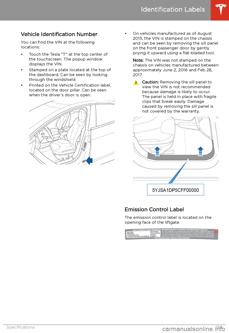 TESLA MODEL S 2020  Owners Manual Specifications
Identification
 Labels
Vehicle  Identification  Number
You can  find the VIN at the following
locations:

