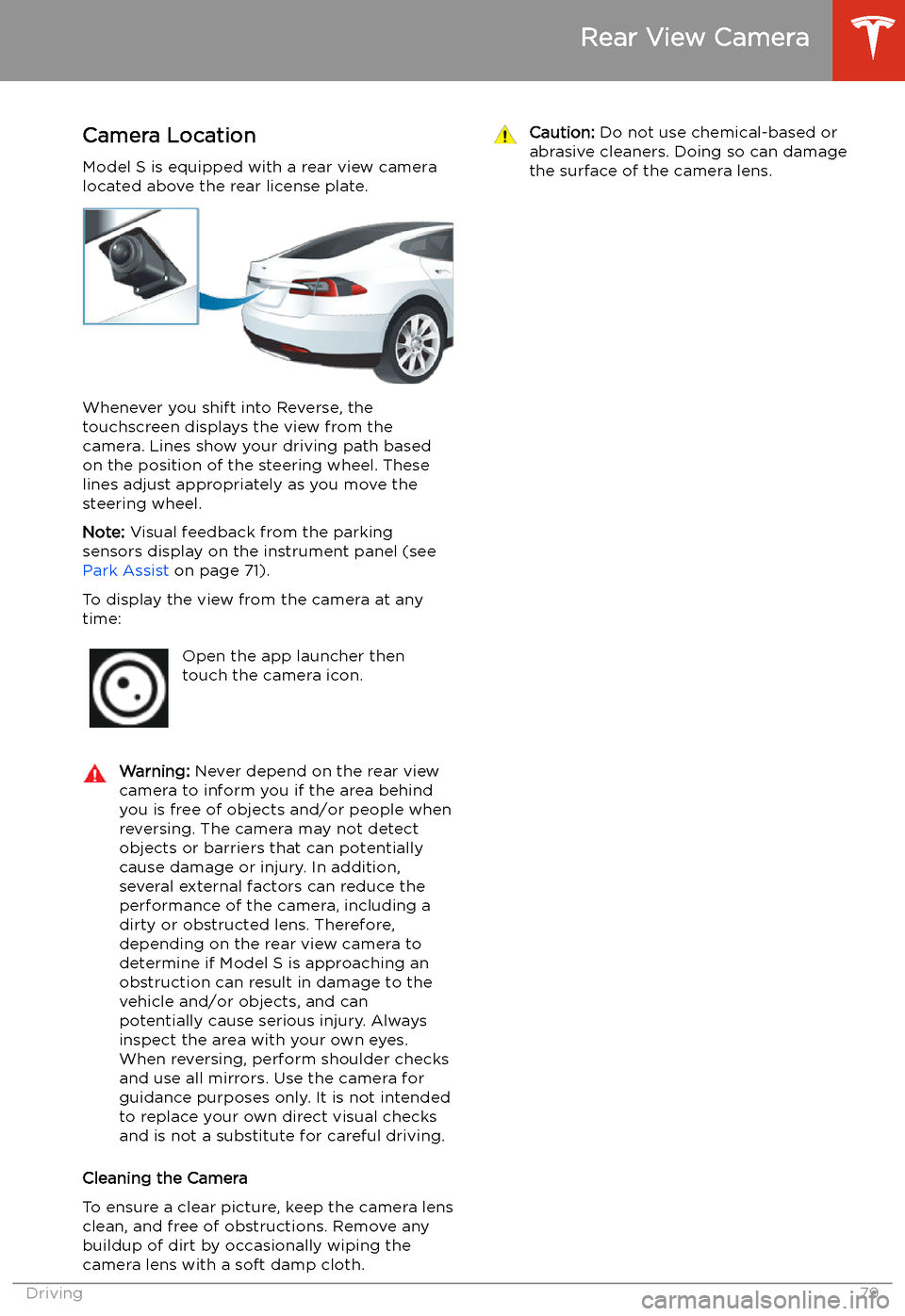 TESLA MODEL S 2020  Owners Manual Rear View Camera
Camera Location
Model S is equipped with a rear view camera
located above the rear license plate.
Whenever you shift into Reverse, the
touchscreen displays the view from the
camera. L