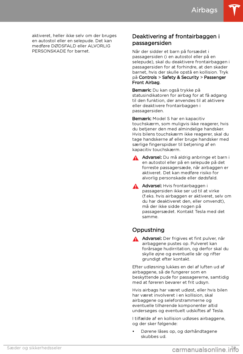 TESLA MODEL S 2020  Instruktionsbog (in Danish) aktiveret, heller ikke selv om der bruges
en autostol eller en selepude. Det kan medf