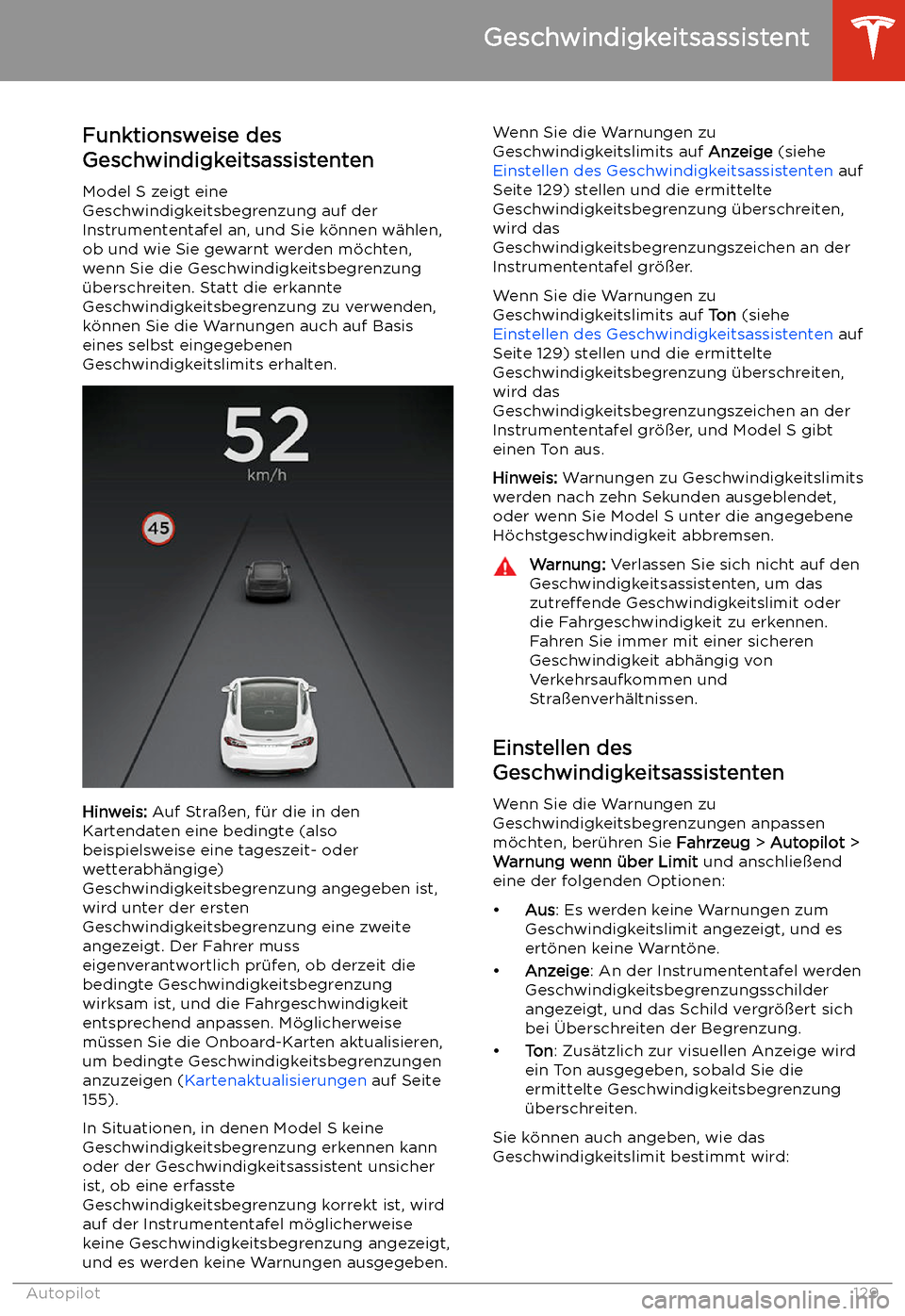 TESLA MODEL S 2020  Betriebsanleitung (in German) Geschwindigkeitsassistent
Funktionsweise des
Geschwindigkeitsassistenten
Model S zeigt eine
Geschwindigkeitsbegrenzung auf der
Instrumententafel an, und Sie k