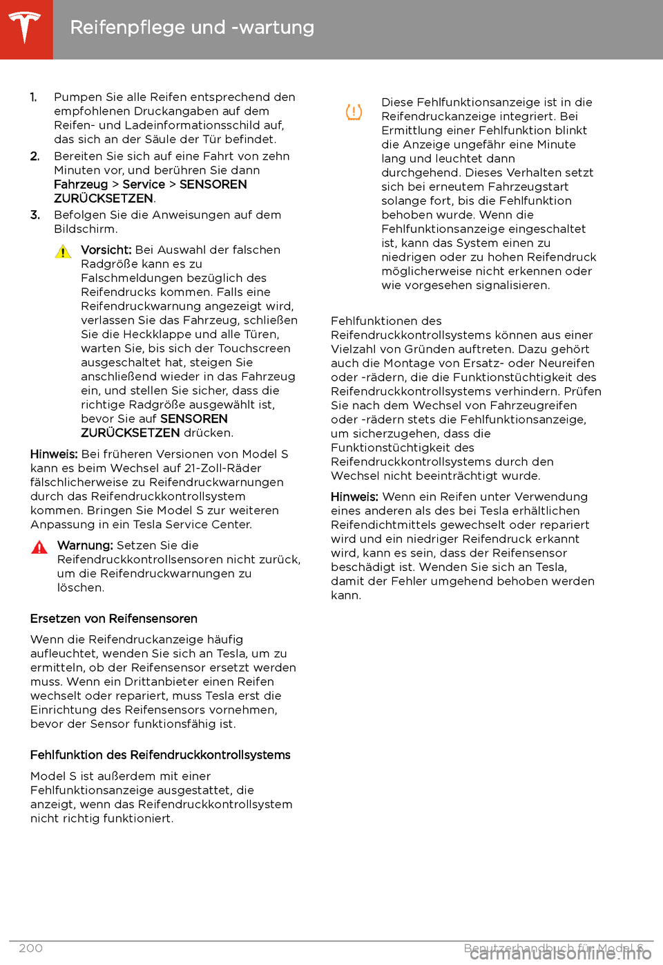 TESLA MODEL S 2020  Betriebsanleitung (in German) 1.Pumpen Sie alle Reifen entsprechend den
empfohlenen Druckangaben auf dem
Reifen- und Ladeinformationsschild auf,
das sich an der S