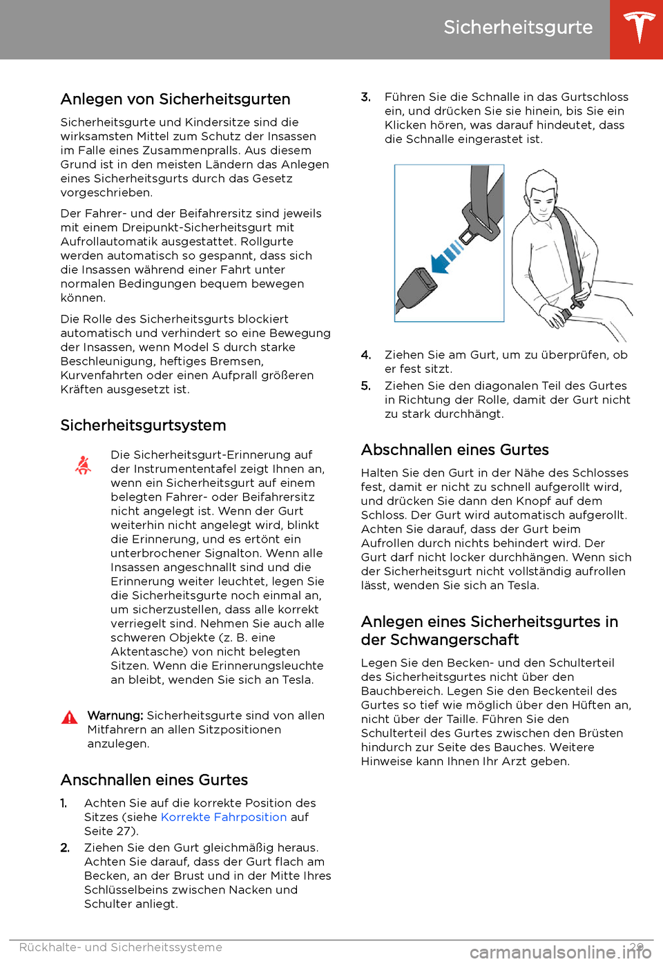 TESLA MODEL S 2020  Betriebsanleitung (in German) Sicherheitsgurte
Anlegen von Sicherheitsgurten
Sicherheitsgurte und Kindersitze sind die
wirksamsten Mittel zum Schutz der Insassen
im Falle eines Zusammenpralls. Aus diesem
Grund ist in den meisten L