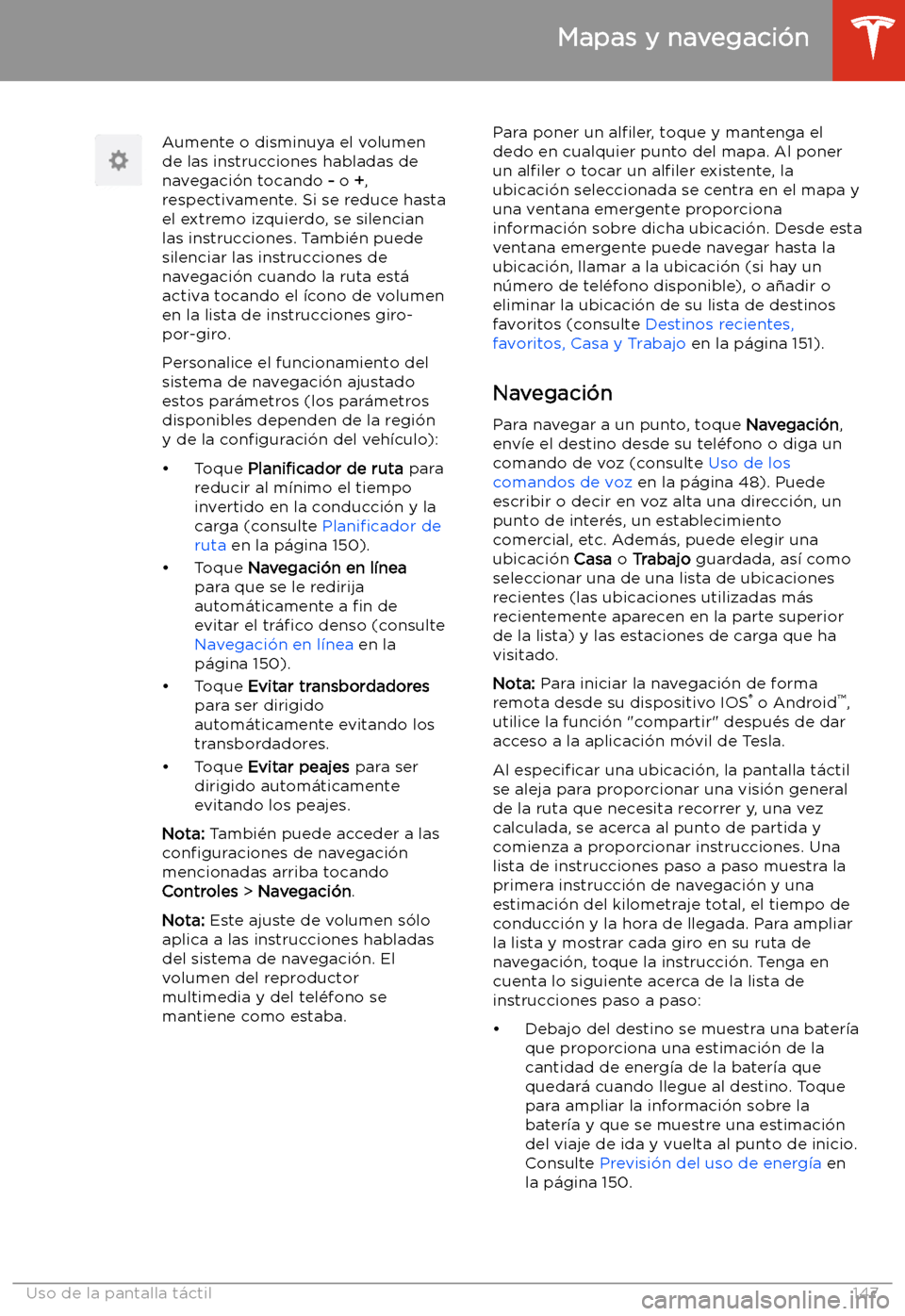TESLA MODEL S 2020  Manual del propietario (in Spanish)  Aumente o disminuya el volumen
de las instrucciones habladas de
navegaci