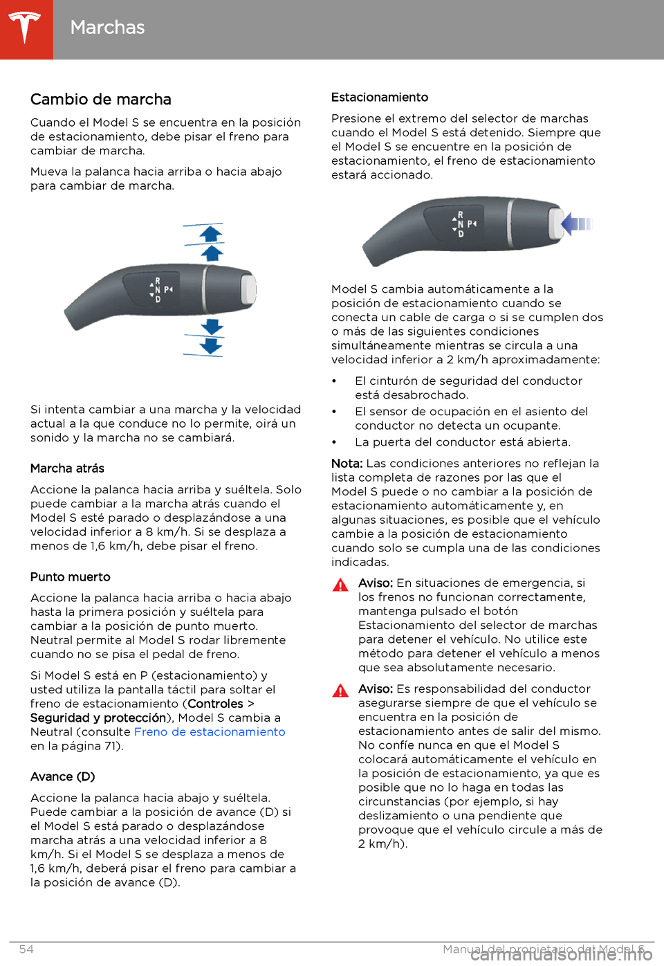 TESLA MODEL S 2020  Manual del propietario (in Spanish)  Marchas
Cambio de marcha
Cuando el Model S se encuentra en la posici
