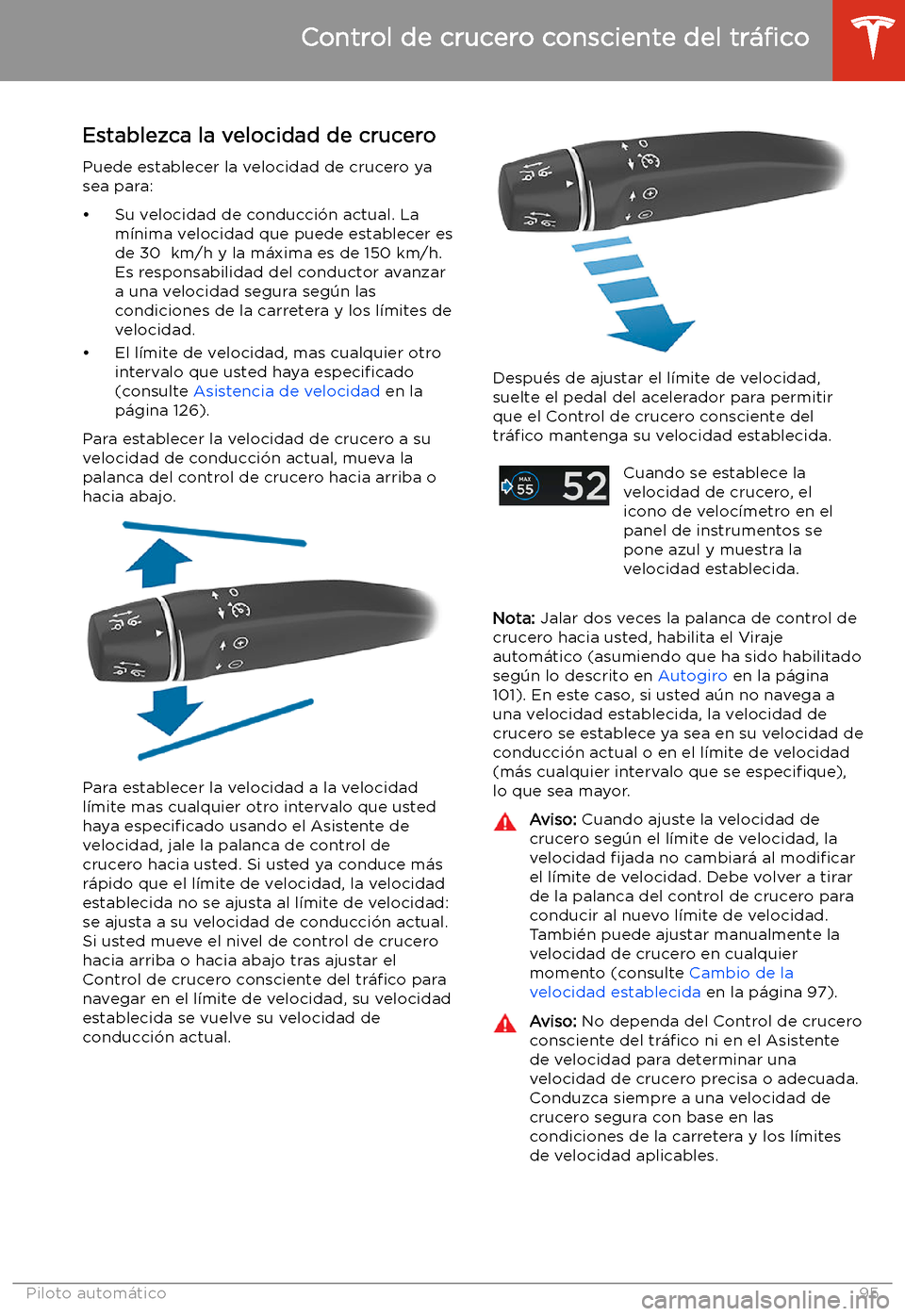 TESLA MODEL S 2020  Manual del propietario (in Spanish)  Establezca la velocidad de crucero
Puede establecer la velocidad de crucero ya
sea para:
