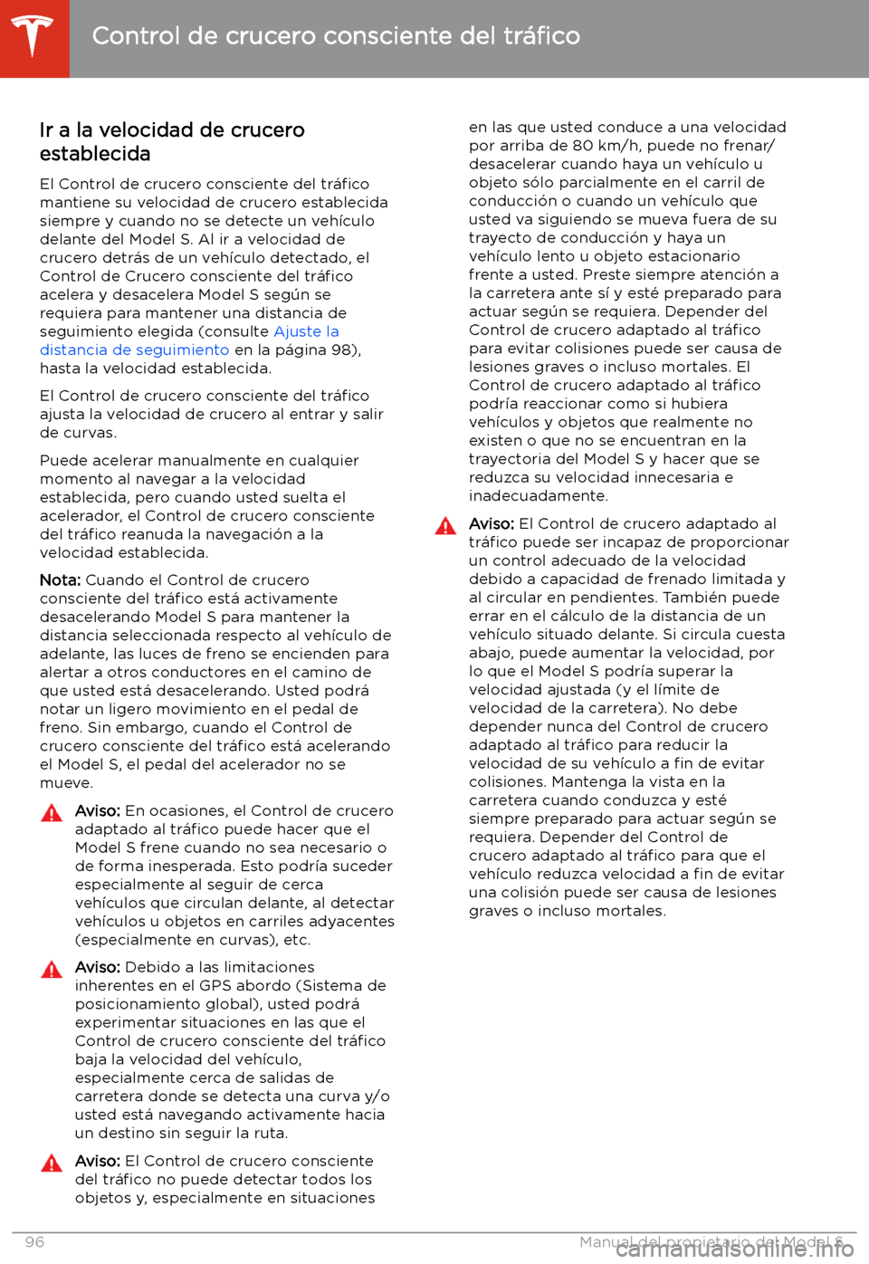 TESLA MODEL S 2020  Manual del propietario (in Spanish)  Ir a la velocidad de crucero
establecida
El Control de crucero consciente del  tr