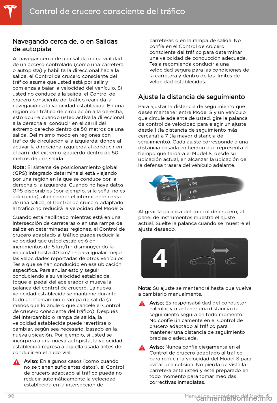 TESLA MODEL S 2020  Manual del propietario (in Spanish)  Navegando cerca de, o en Salidasde autopista
Al navegar cerca de una salida o una vialidad
de un acceso controlado (como una carretera o autopista) y habilita la direccional hacia la
salida, el Contro