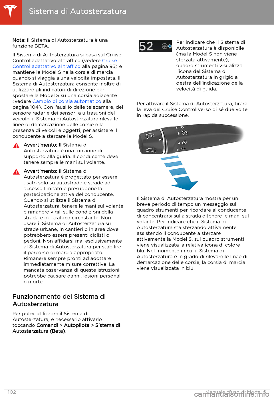 TESLA MODEL S 2020  Manuale del proprietario (in Italian)  Sistema di Autosterzatura
Nota:  Il Sistema di Autosterzatura 