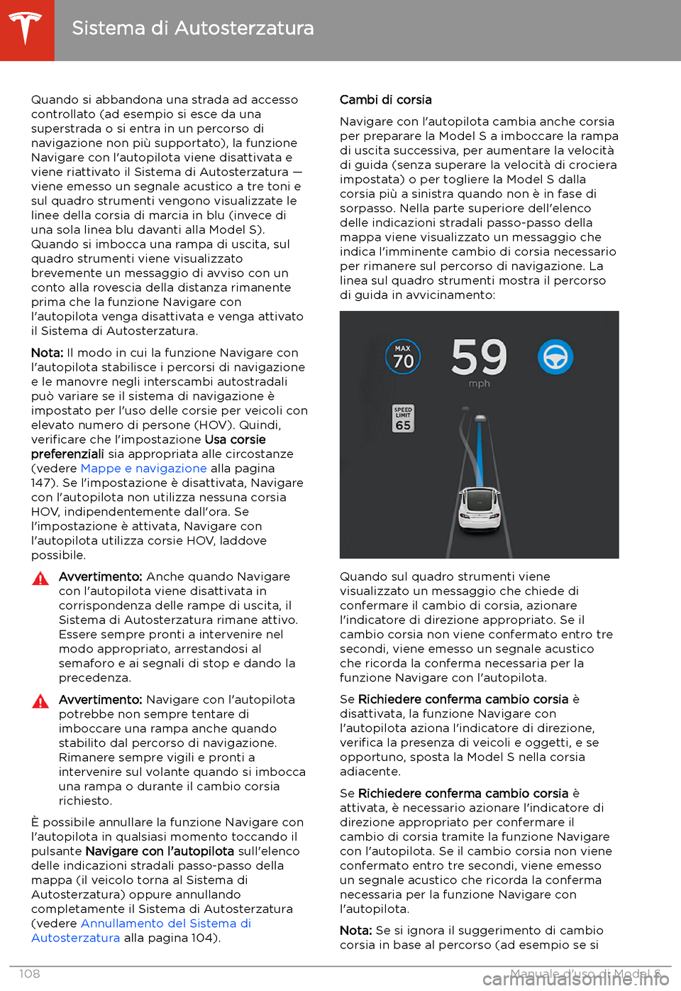 TESLA MODEL S 2020  Manuale del proprietario (in Italian)  Quando si abbandona una strada ad accesso
controllato (ad esempio si esce da una
superstrada o si entra in un percorso di
navigazione non pi