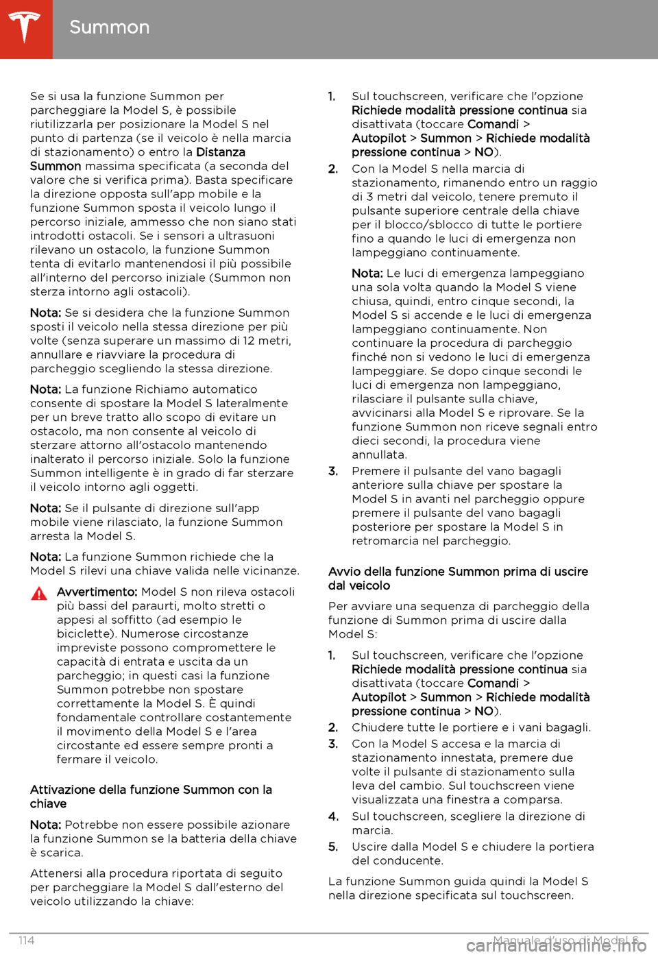 TESLA MODEL S 2020  Manuale del proprietario (in Italian)  Se si usa la funzione Summon per
parcheggiare la Model S, 