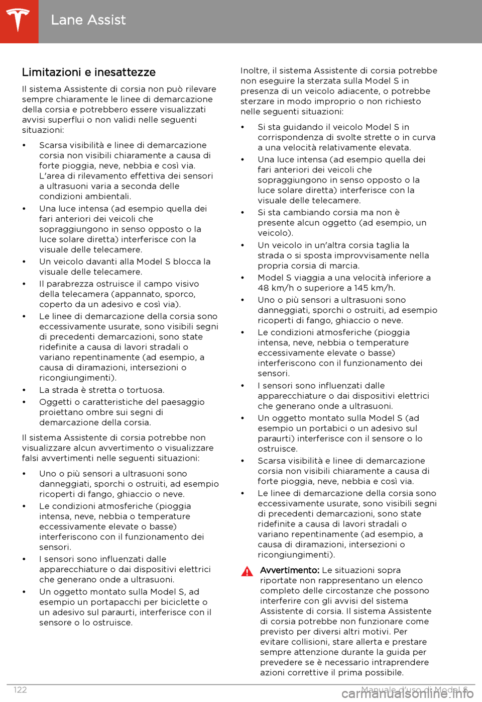 TESLA MODEL S 2020  Manuale del proprietario (in Italian)  Limitazioni e inesattezze
Il sistema Assistente di corsia non pu