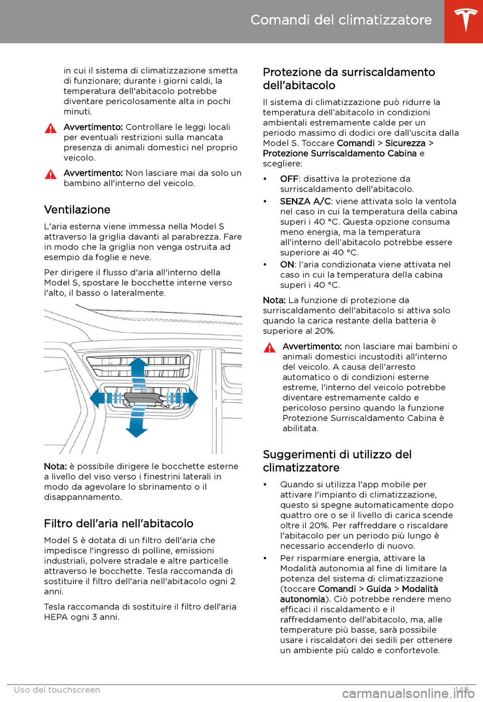 TESLA MODEL S 2020  Manuale del proprietario (in Italian)  in cui il sistema di climatizzazione smetta
di funzionare; durante i giorni caldi, la
temperatura dell