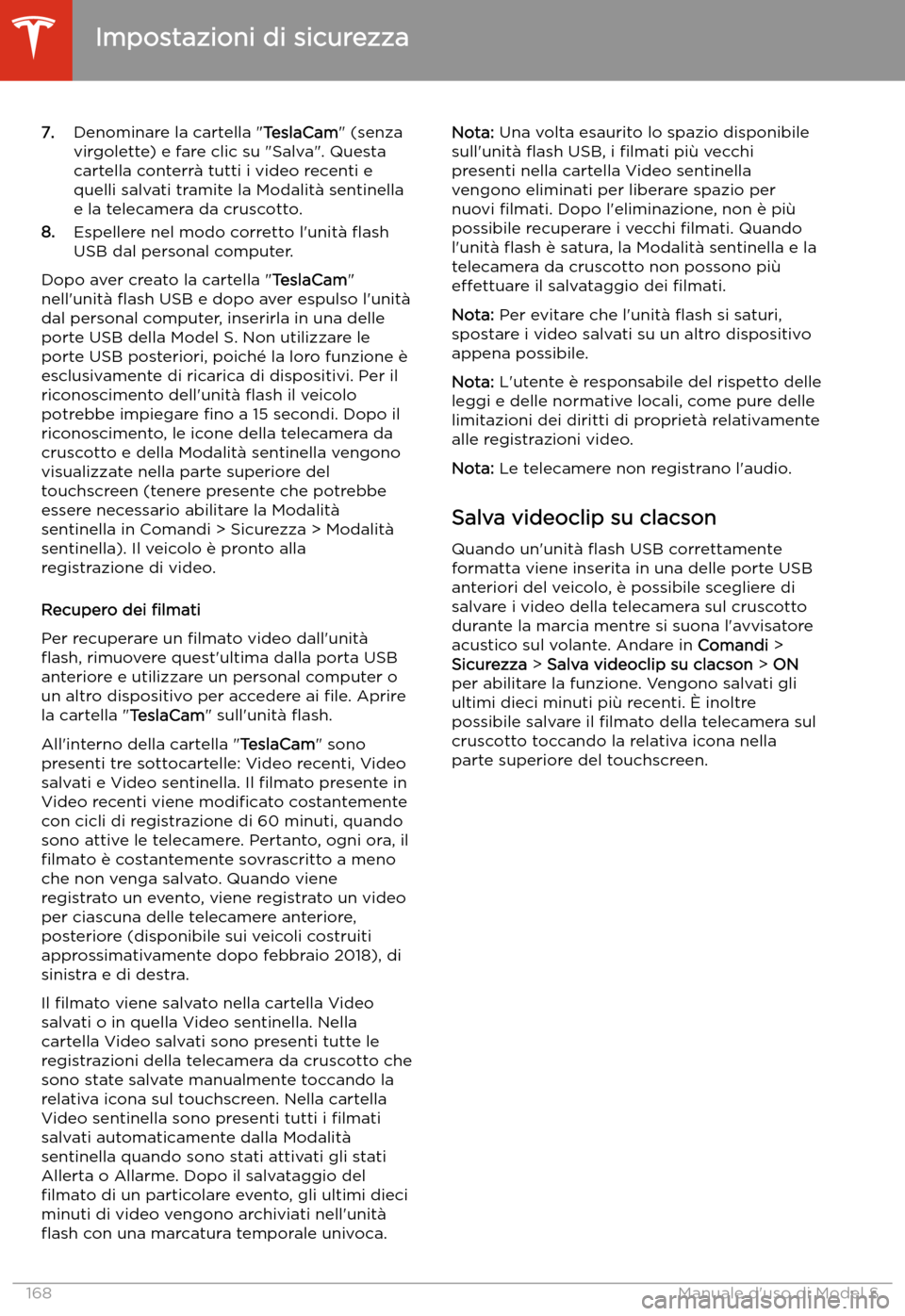 TESLA MODEL S 2020  Manuale del proprietario (in Italian)  7.Denominare la cartella " TeslaCam" (senza
virgolette) e fare clic su "Salva". Questa
cartella conterr