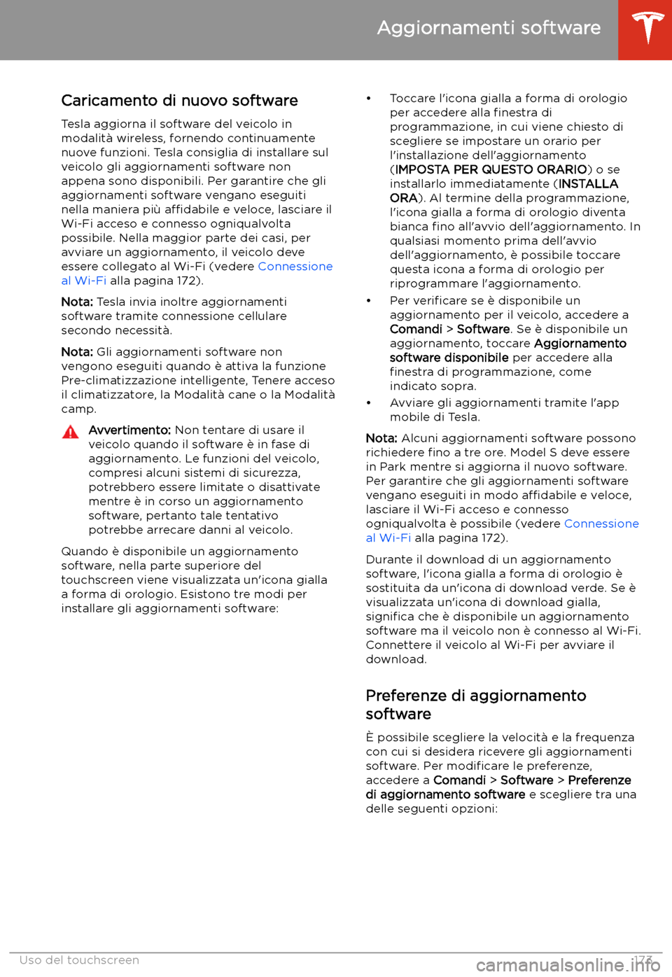 TESLA MODEL S 2020  Manuale del proprietario (in Italian)  Aggiornamenti software
Caricamento di nuovo software Tesla aggiorna il software del veicolo in
modalit