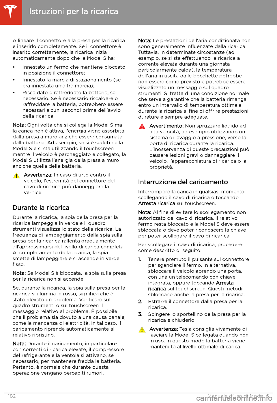 TESLA MODEL S 2020  Manuale del proprietario (in Italian)  Allineare il connettore alla presa per la ricarica
e inserirlo completamente. Se il connettore 