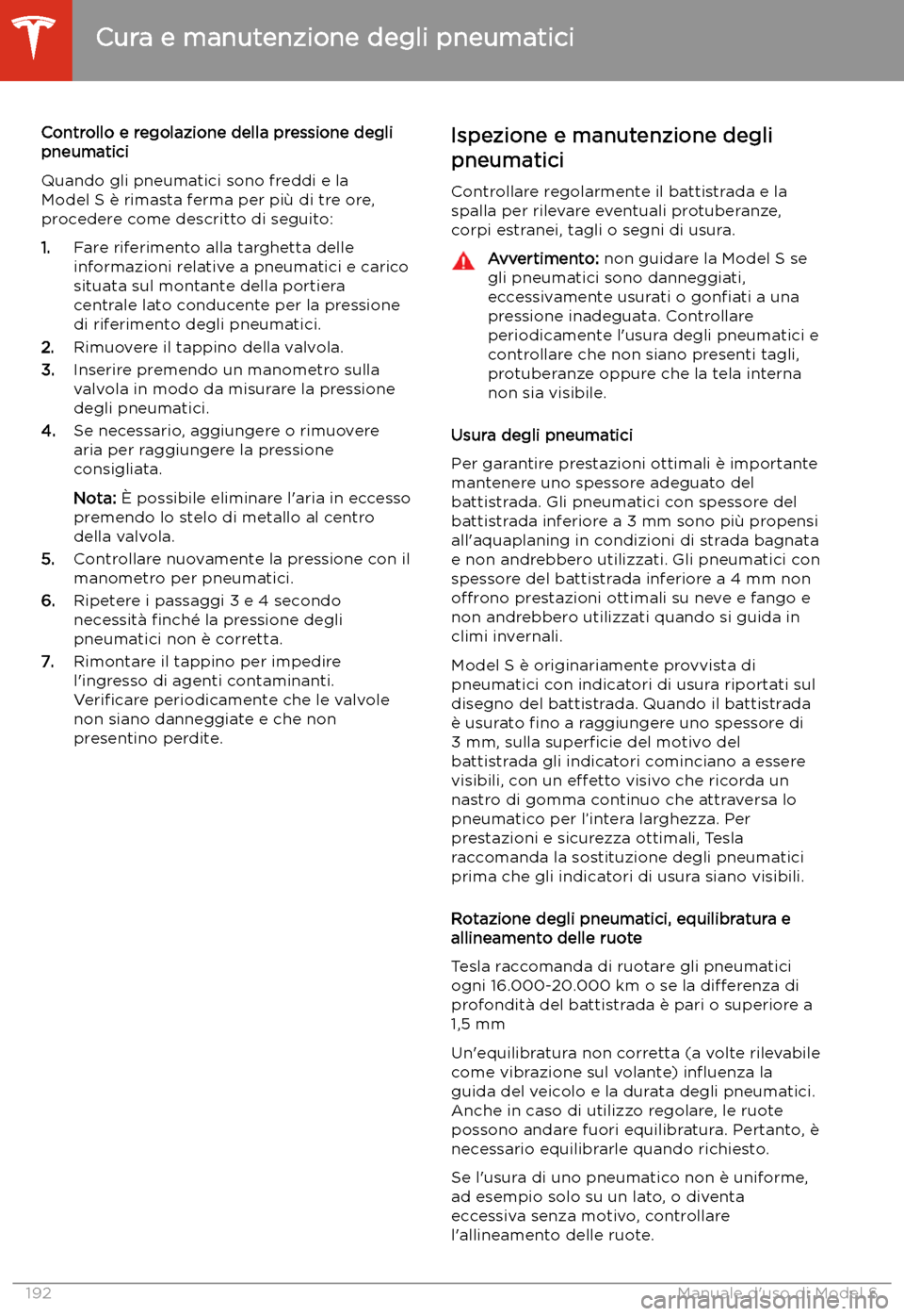 TESLA MODEL S 2020  Manuale del proprietario (in Italian)  Controllo e regolazione della pressione degli
pneumatici
Quando gli pneumatici sono freddi e la
Model S 