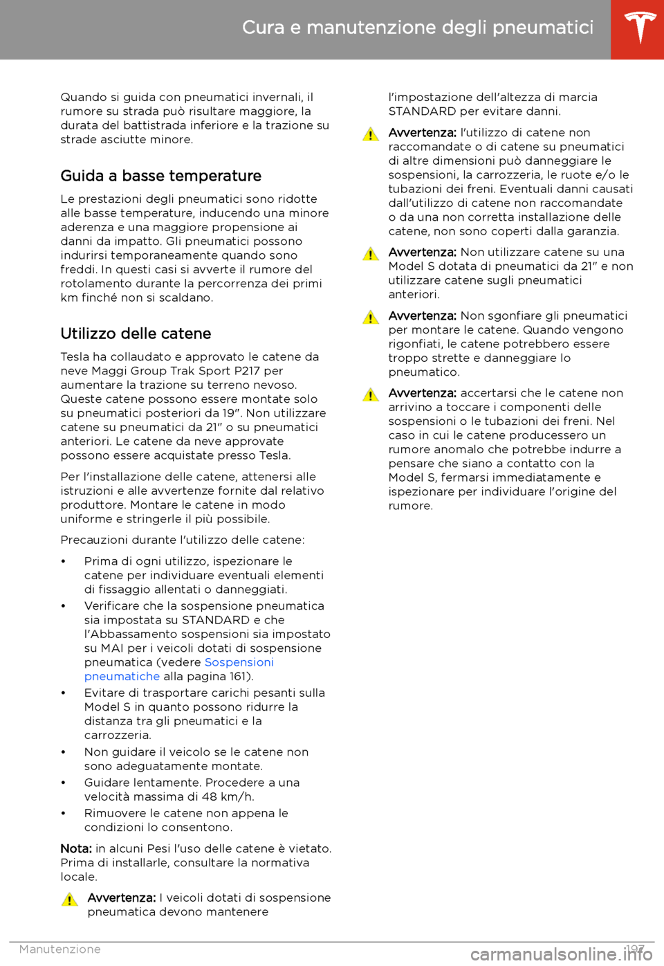 TESLA MODEL S 2020  Manuale del proprietario (in Italian)  Quando si guida con pneumatici invernali, ilrumore su strada pu